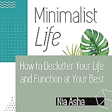 Minimalist Life: How to Declutter Your Life and Function at Your Best