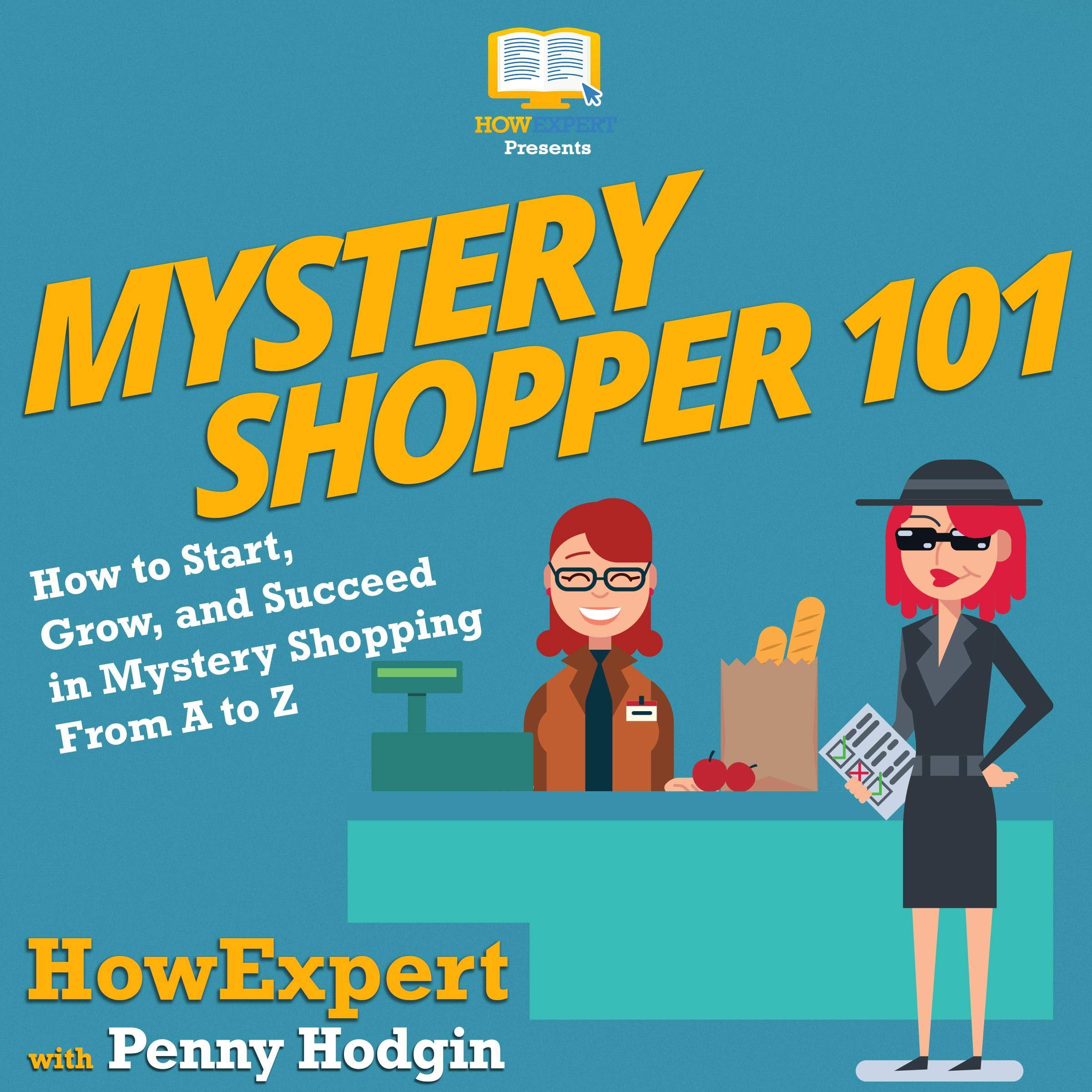 Mystery Shopper 101: How to Start, Grow, and Succeed in Mystery Shopping from A to Z