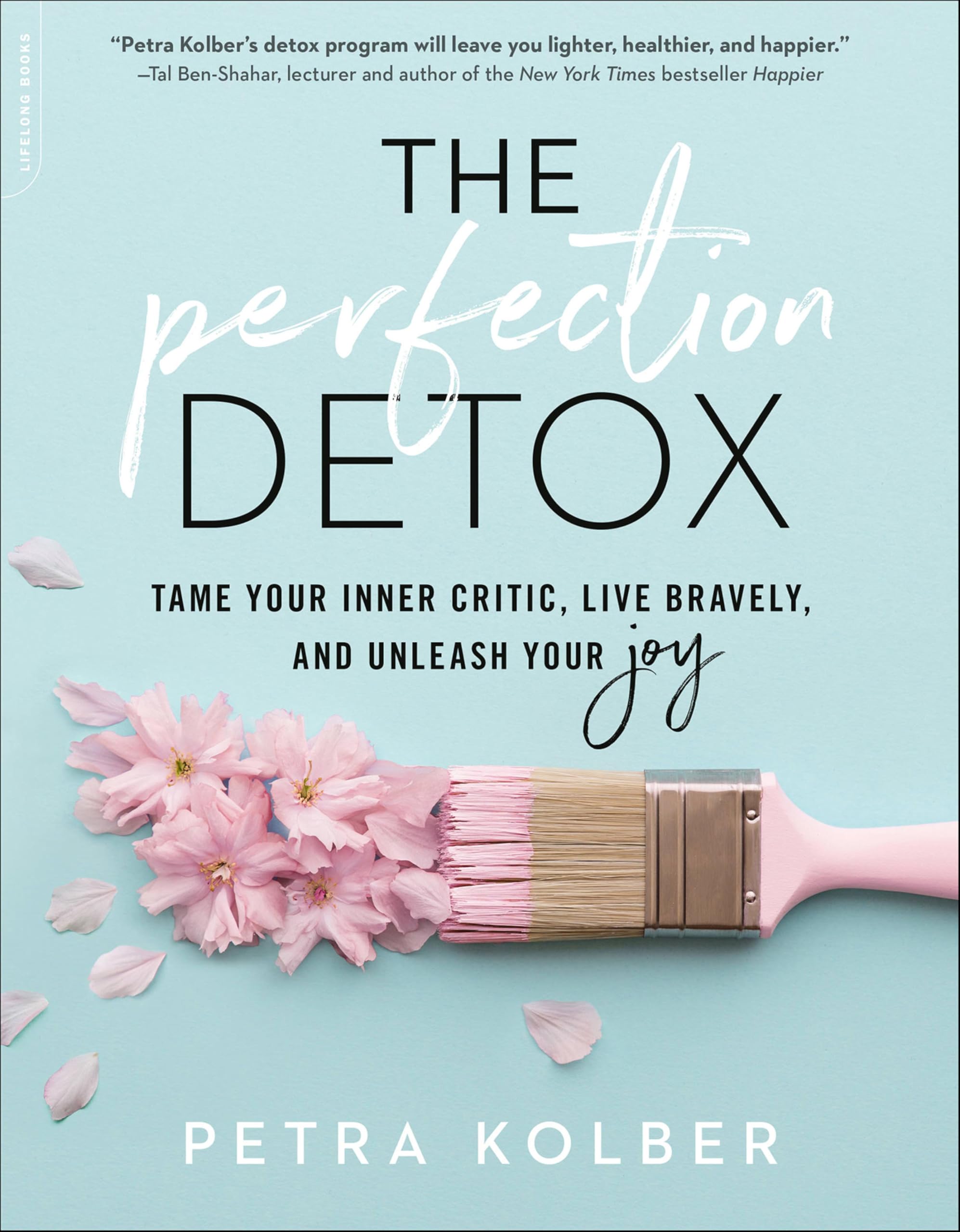 The Perfection Detox: Tame Your Inner Critic, Live Bravely, and Unleash Your Joy