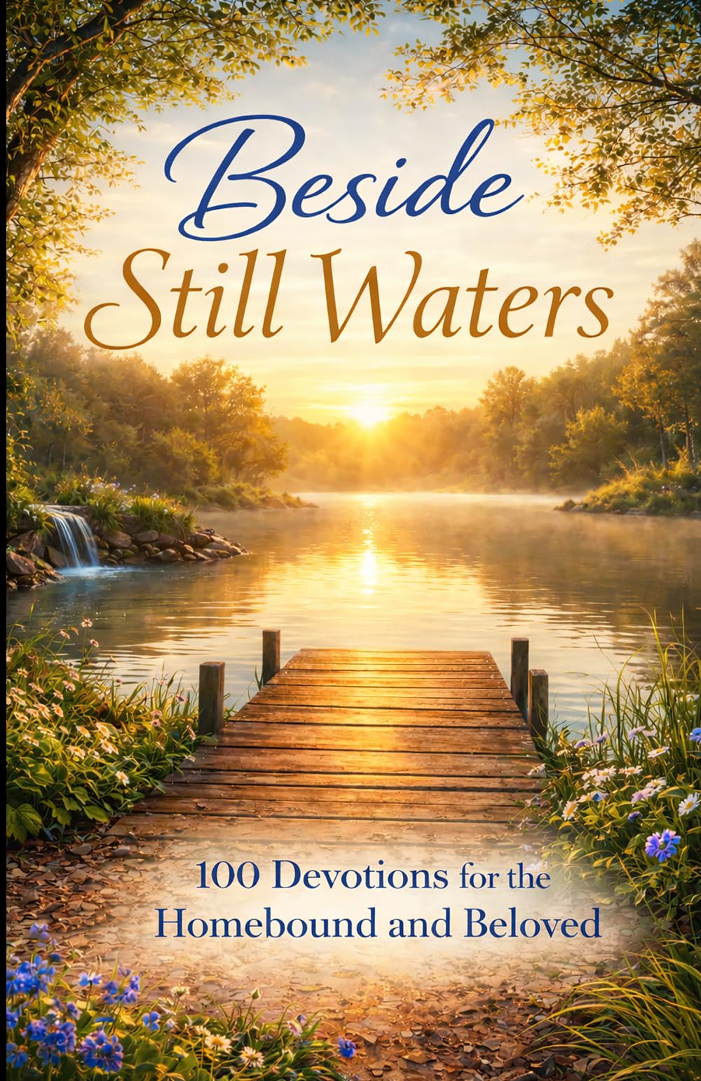 Beside Still Waters: 100 Devotions for the Homebound and Beloved