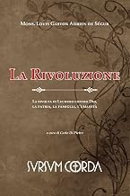 La Rivoluzione: La rivolta di Lucifero contro Dio, la patria, la famiglia, l’umanità (Italian Edition)