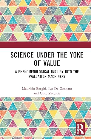 Science Under the Yoke of Value: A Phenomenological Inquiry into the Evaluation Machinery book cover