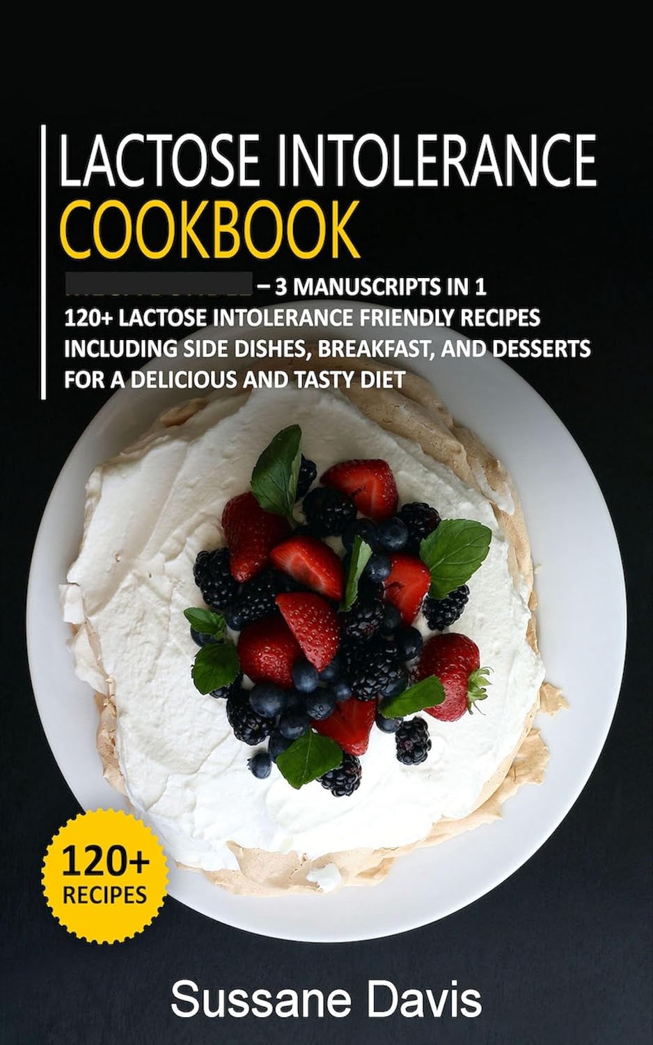 Lactose Intolerance Cookbook 3 Manuscripts in 1 120+ Lactose