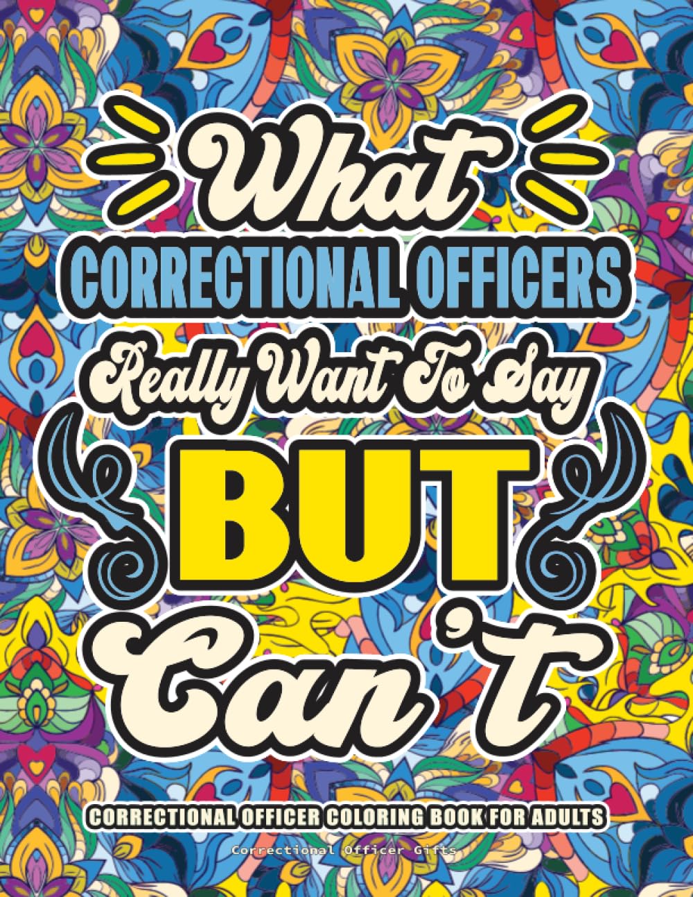 Correctional Officer Gifts: Correctional Officer Coloring Book for Adults: A Totally Hilarious Coloring Book Full of Correctional Officer Problems for