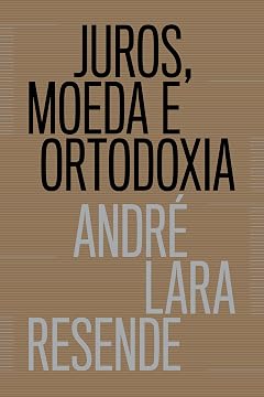 Juros, Moeda e Ortodoxia. Teorias Monetárias e Controvérsias Políticas Livro Juros, Moeda e Ortodoxia. Teorias Monetárias e Controvérsias Políticas - Resumo, Sinopse, PDF, etc.