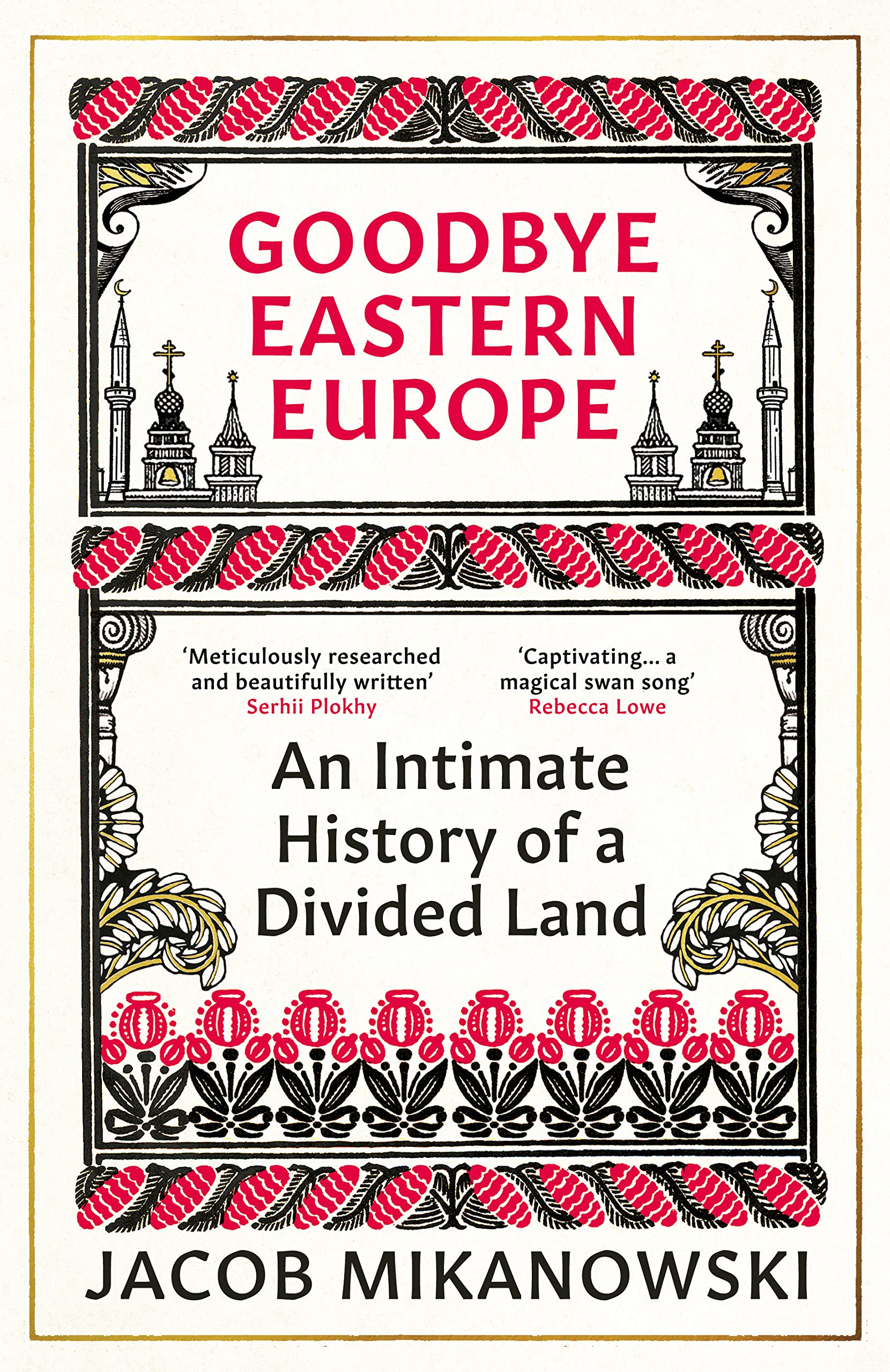 Goodbye Eastern Europe: An Intimate History of a Divided Land