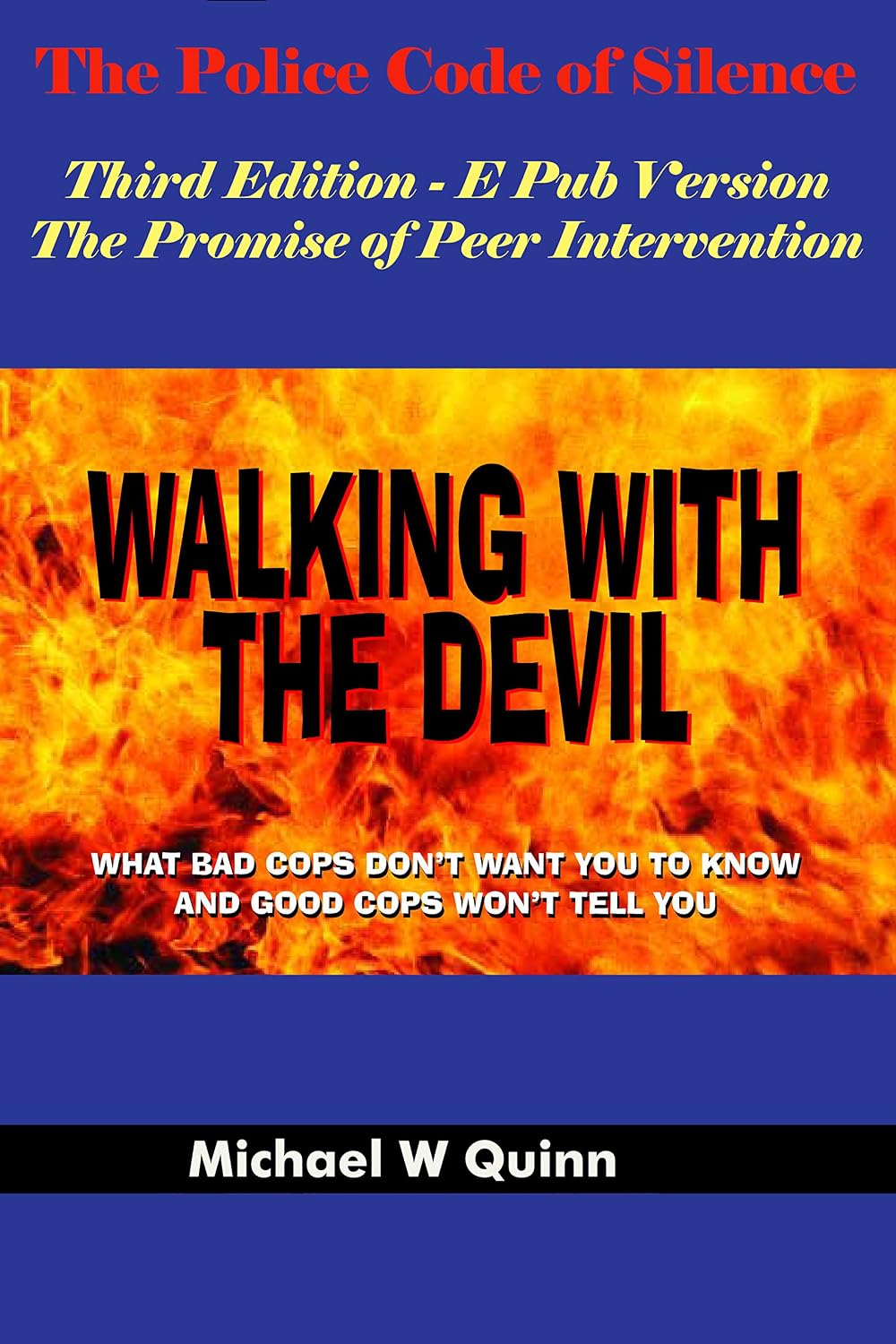Walking With the Devil: The Police Code of Silence - The Promise of Peer Intervention : What Bad Cops Don't Want You to Know and Good Cops Won't Tell You.