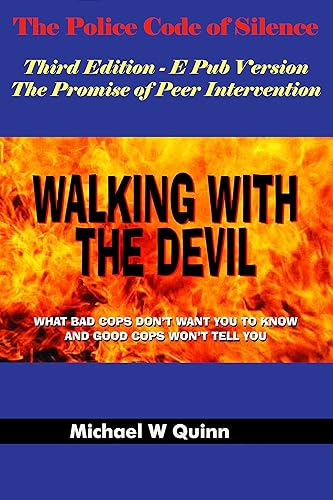 Walking With the Devil: The Police Code of Silence - The Promise of Peer Intervention : What Bad Cops Don't Want You to Know and Good Cops Won't Tell You.