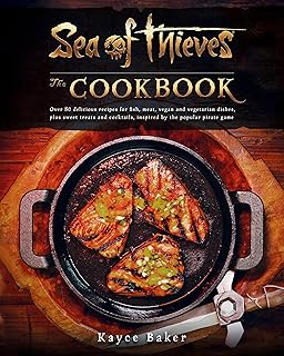 Sea of Thieves: The Cookbook: Over 80 delicious recipes for fish, meat, vegan & vegetarian dishes, plus sweet treats and cocktails, inspired by the popular pirate game