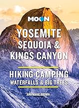 Moon Yosemite, Sequoia & Kings Canyon: Hiking, Camping, Waterfalls & Big Trees (Moon National Parks Travel Guide)