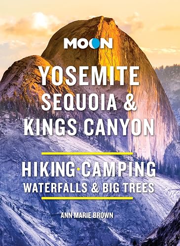 Moon Yosemite, Sequoia &amp; Kings Canyon: Hiking, Camping, Waterfalls &amp; Big Trees (Moon National Parks Travel Guide)