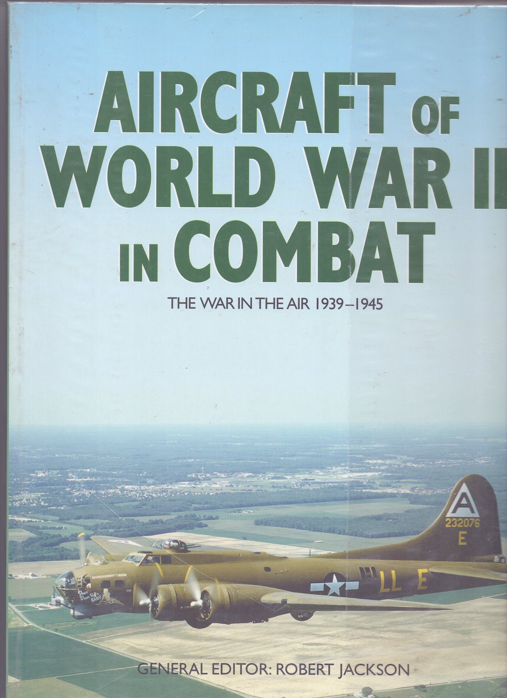 Aircraft of World War II in Combat: the War in the Air 1939-1945