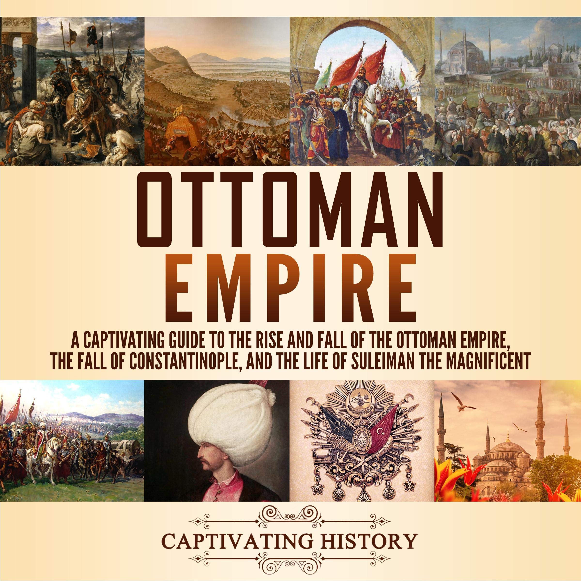 Cover art for Ottoman Empire: A Captivating Guide to the Rise and Fall of the Ottoman Empire, the Fall of Constantinople, and the Life of Suleiman the Magnificent