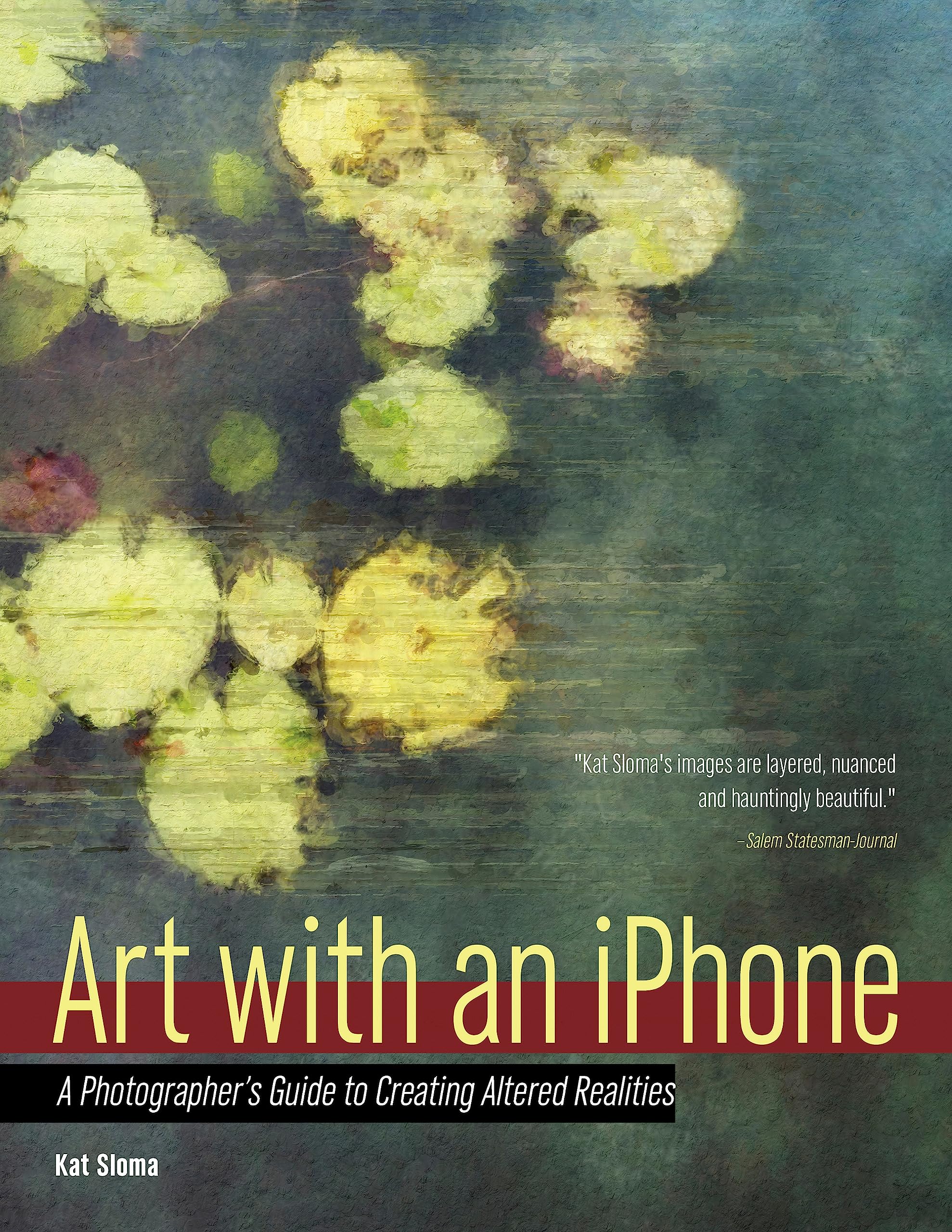 Art with an iPhone: A Photographer's Guide to Creating Altered Realities Paperback – Illustrated, January 12, 2016