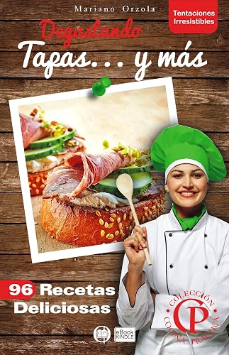 DEGUSTANDO TAPAS... Y MÁS: 96 Recetas deliciosas (Colección Cocina Práctica - Tentaciones Irresistibles nº 6)