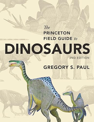 The Princeton Field Guide to Dinosaurs: Second Edition (Princeton Field Guides)