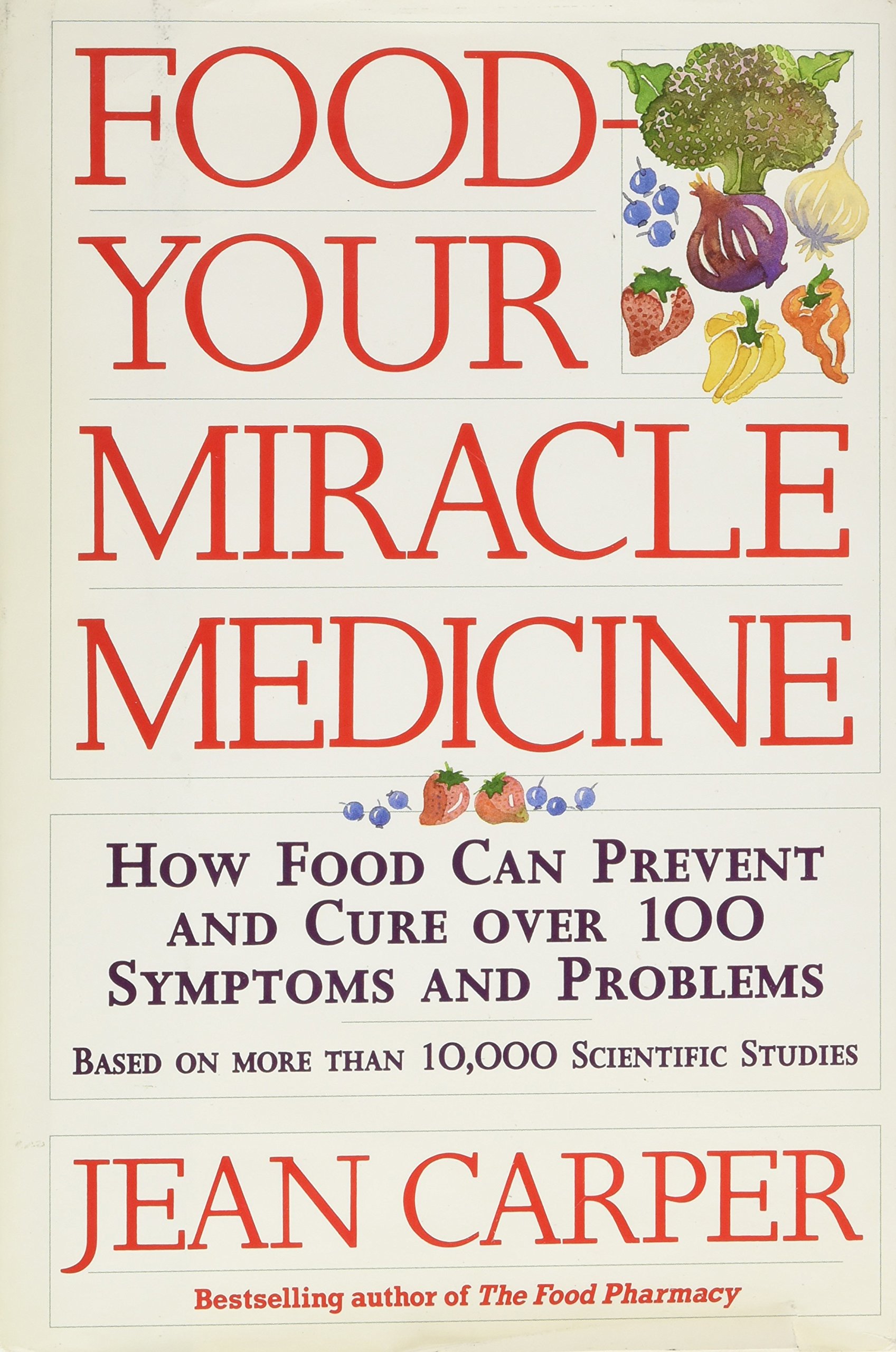 Cover of Food: Your Miracle Medicine : How Food Can Prevent and Cure over 100 Symptoms and Problems