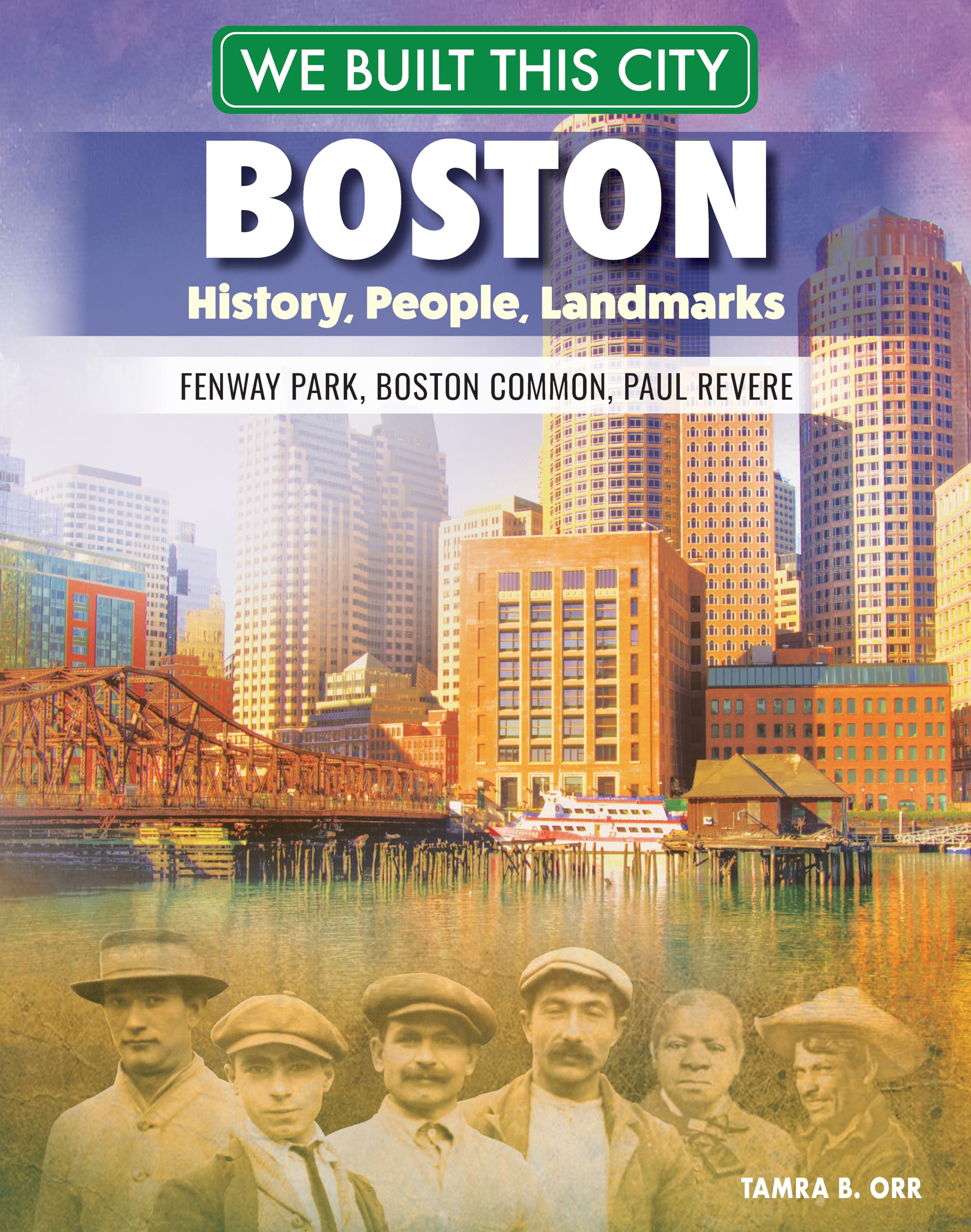 We Built This City: Boston: History, People, Landmarks - Fenway Park, Boston Common, Paul Revere (Curious Fox Books) For Kids Ages 8-12 to Learn All About the City of Champions in Massachusetts