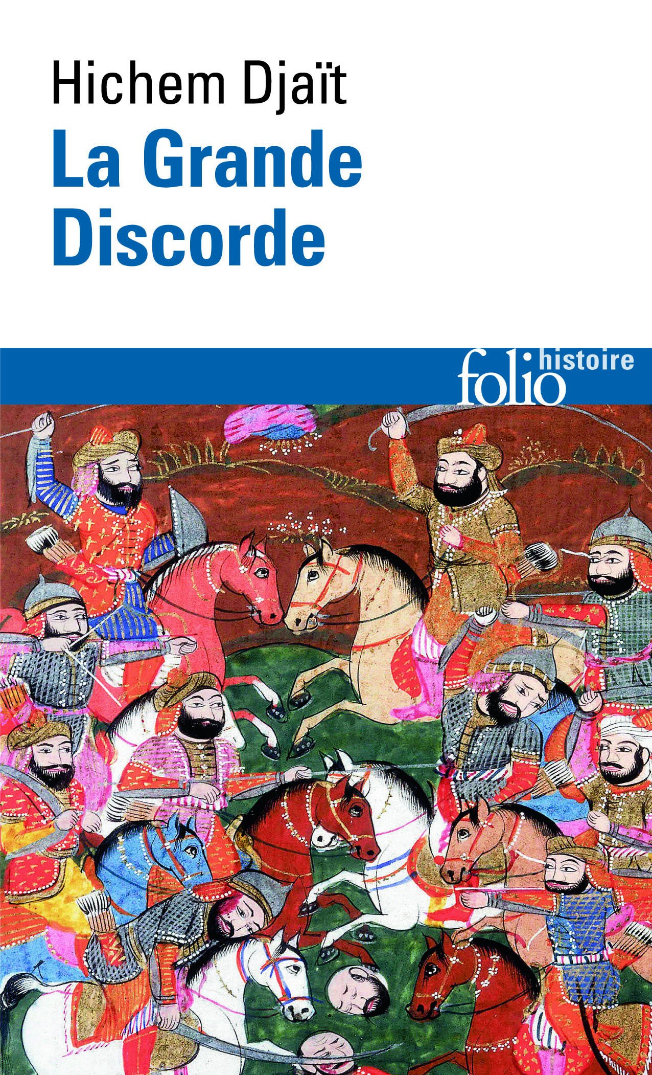 La Grande Discorde: Religion et politique dans l'Islam des origines (Folio Histoire)