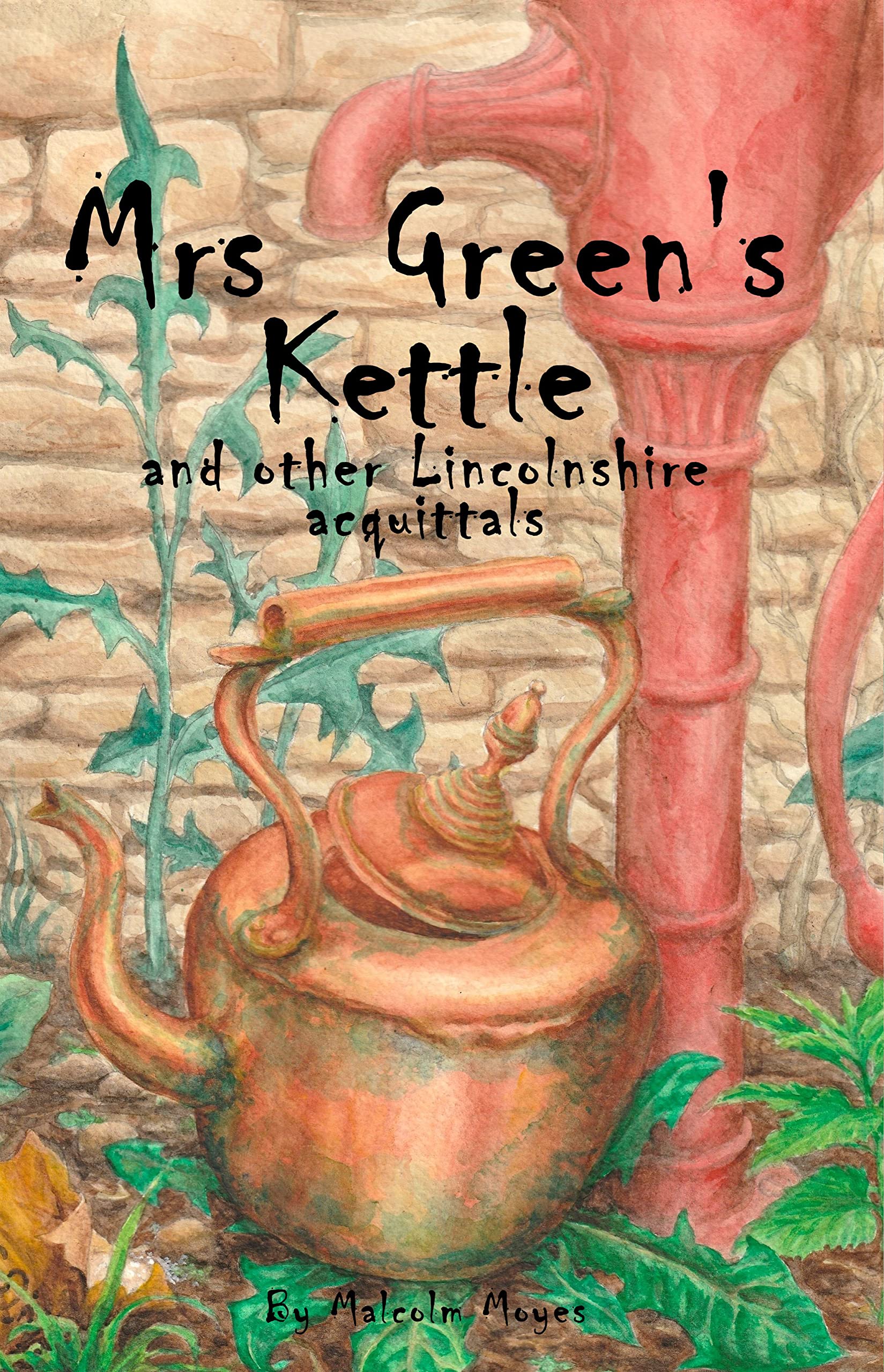 Mrs Green’s Kettle and other Lincolnshire Acquittals by Malcolm Moyes