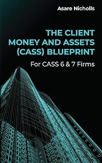 The Client Money and Assets (CASS) Blueprint: For CASS 6 & 7 Firms