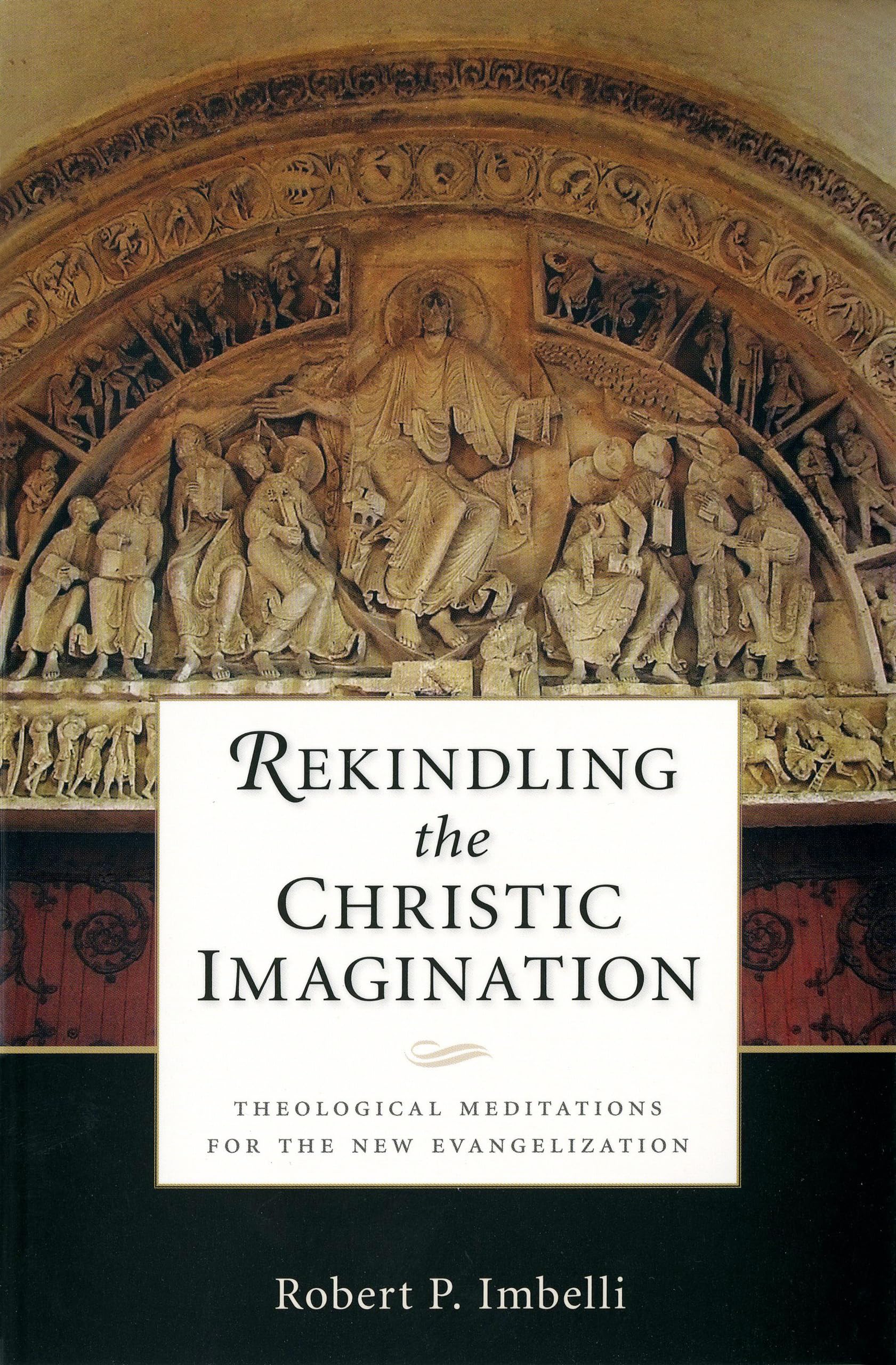 Rekindling the Christic Imagination: Theological Meditations for the New Evangelization Paperback – Illustrated, February 10, 2014