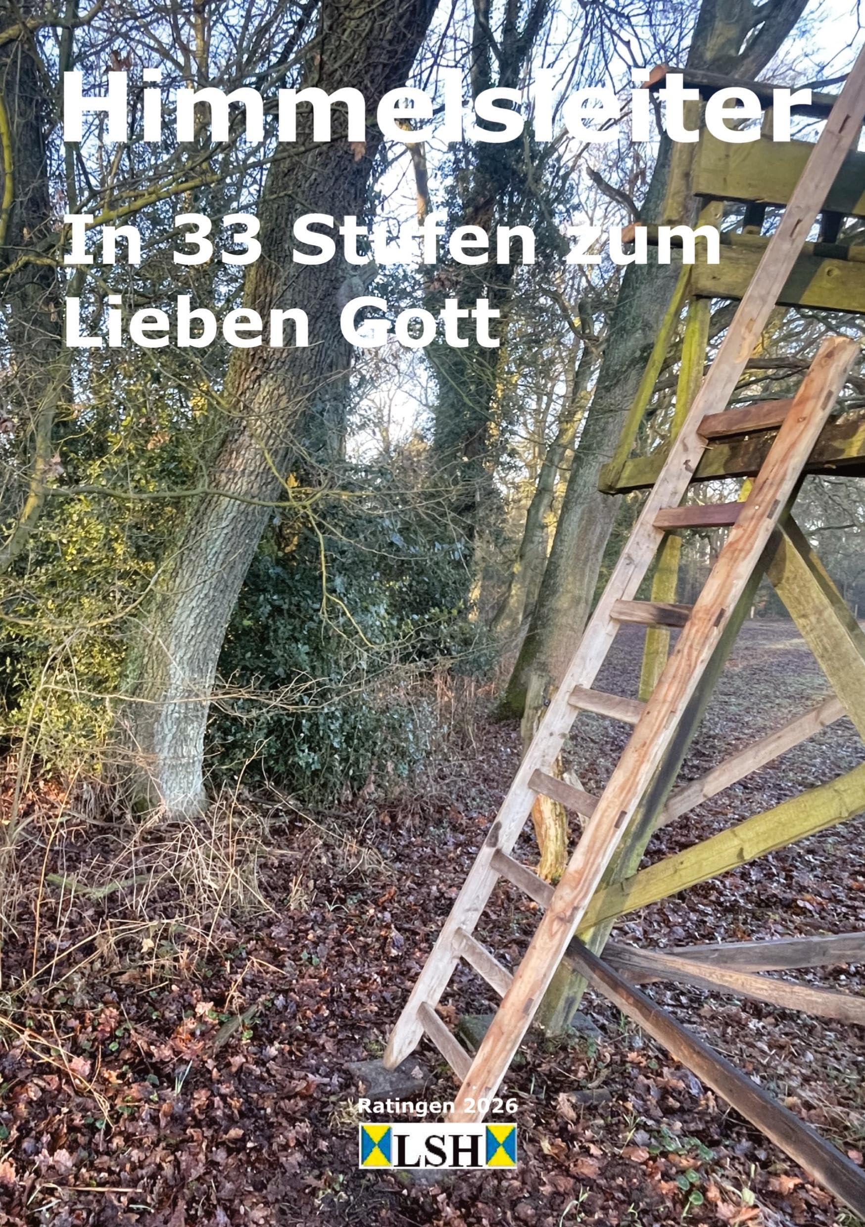 Himmelsleiter: In 33 Stufen zum Lieben Gott