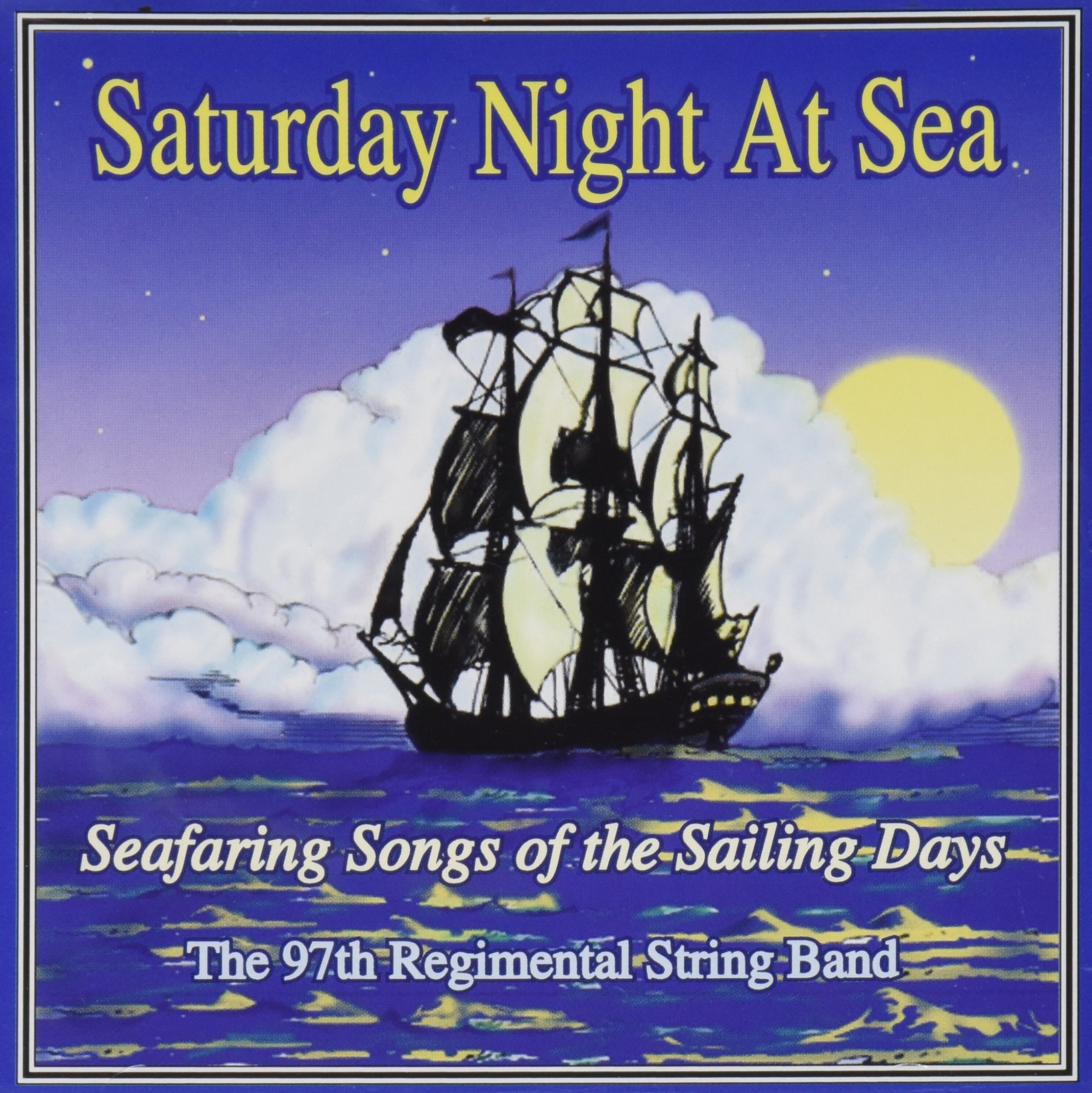 Saturday Night at Sea: Seafaring Songs of the Sailing Days [Audio CD] 97th Regimental String Band