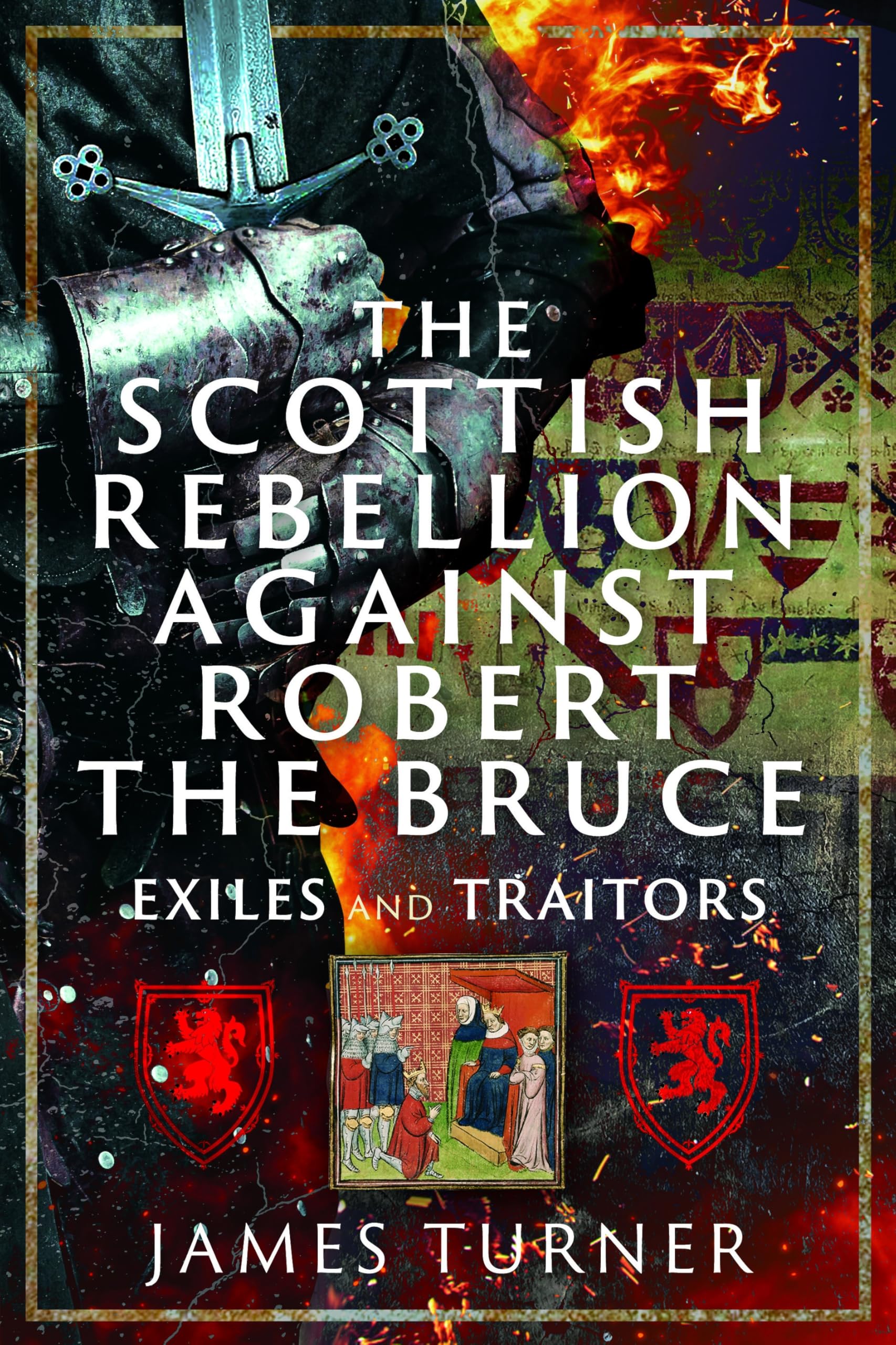The Scottish Rebellion against Robert the Bruce: Exiles and Traitors
