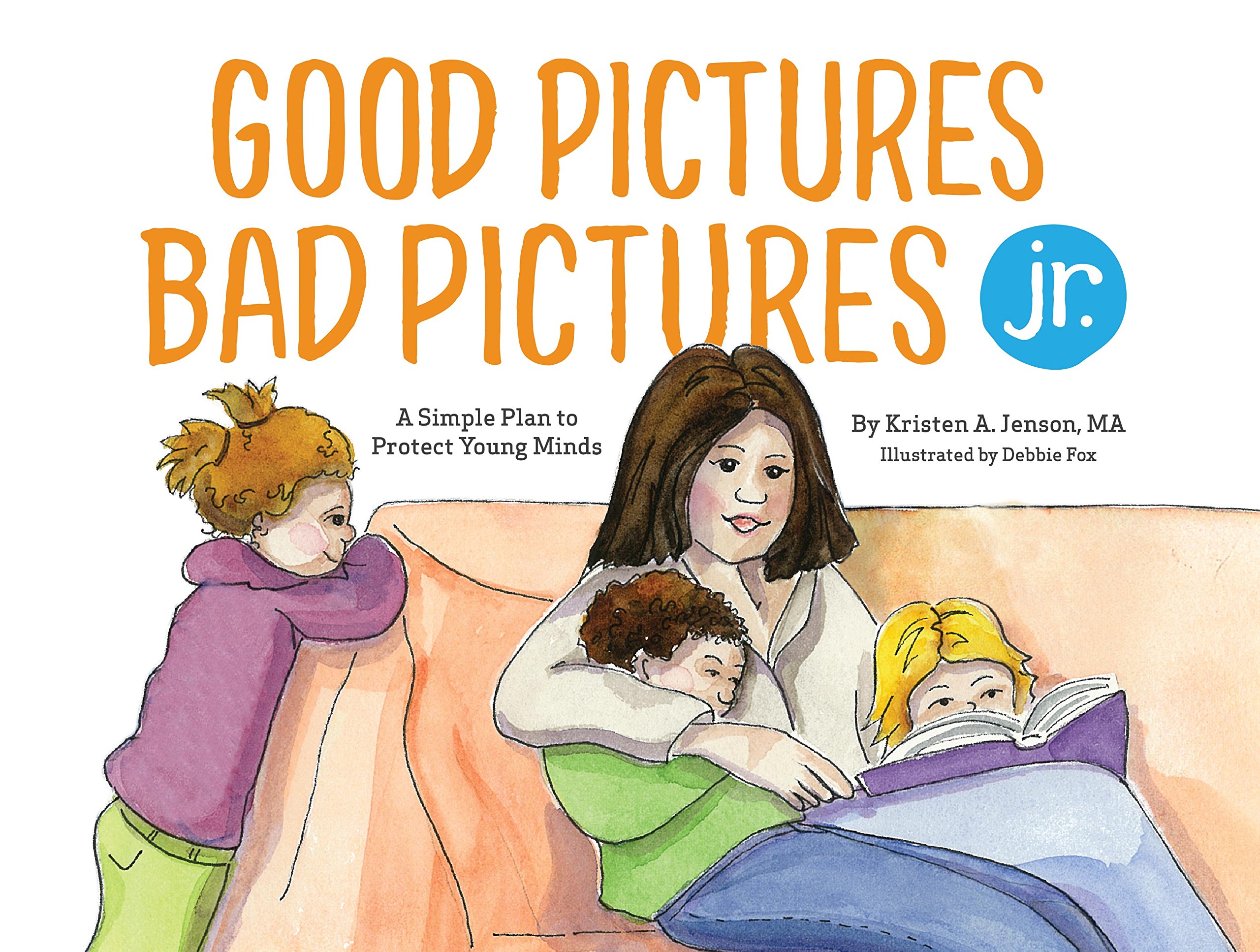 Good Pictures Bad Pictures Jr.: A Simple Plan to Protect Young Minds