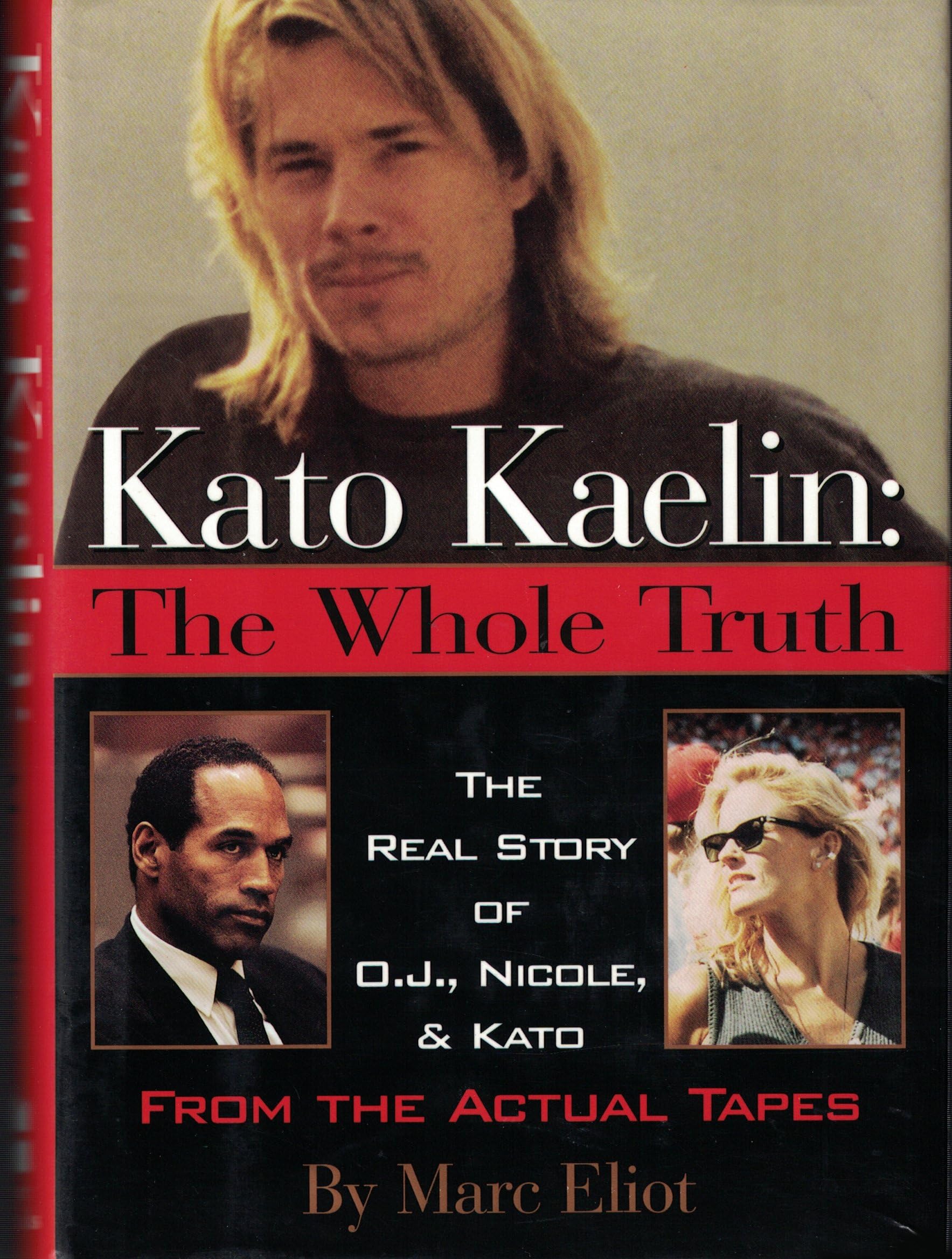 Kato Kaelin: The Whole Truth (The Real Story of O.J., Nicole, and Kato from the Actual Tapes)