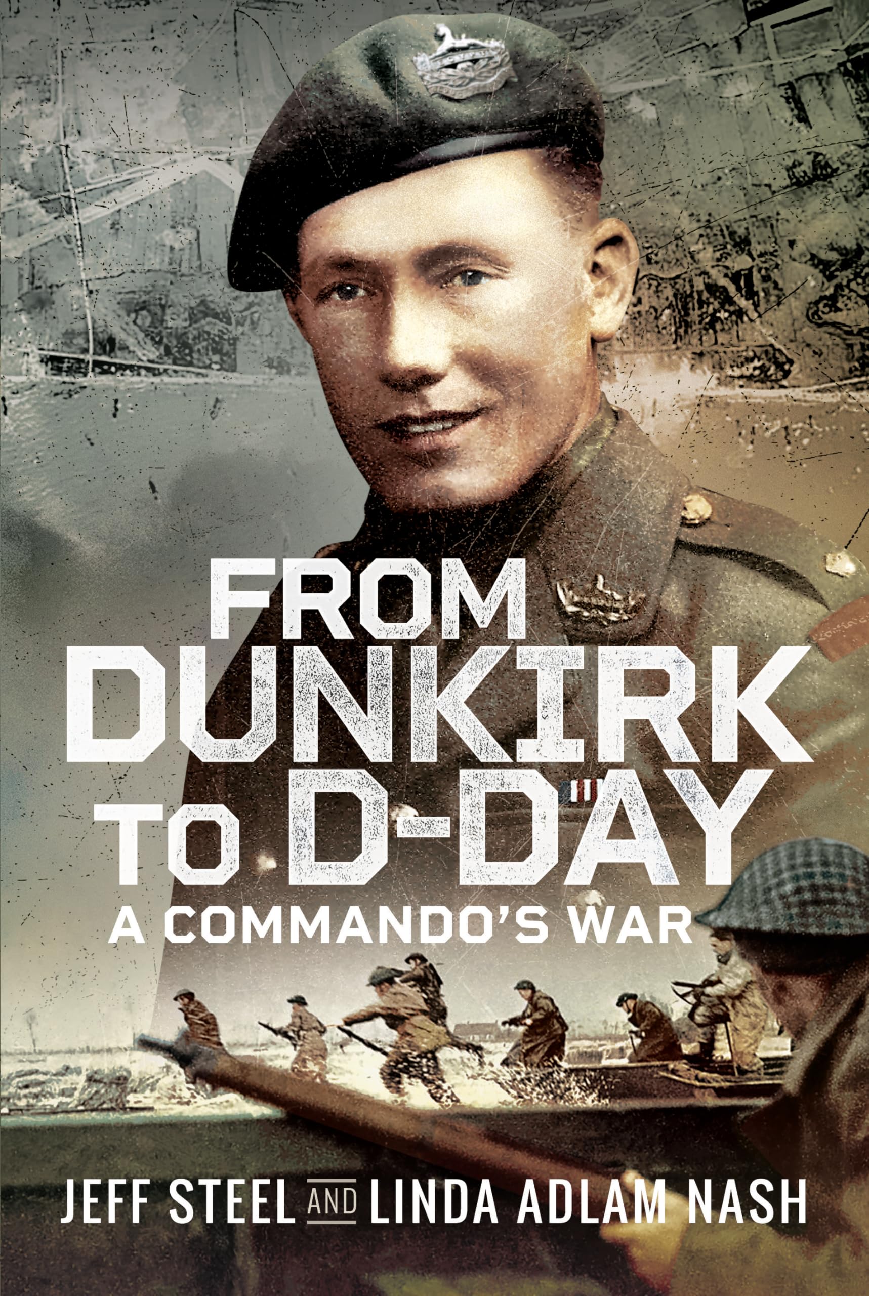 From Dunkirk to D-Day A Commando's War by Jeff Steel (Hardback Book)