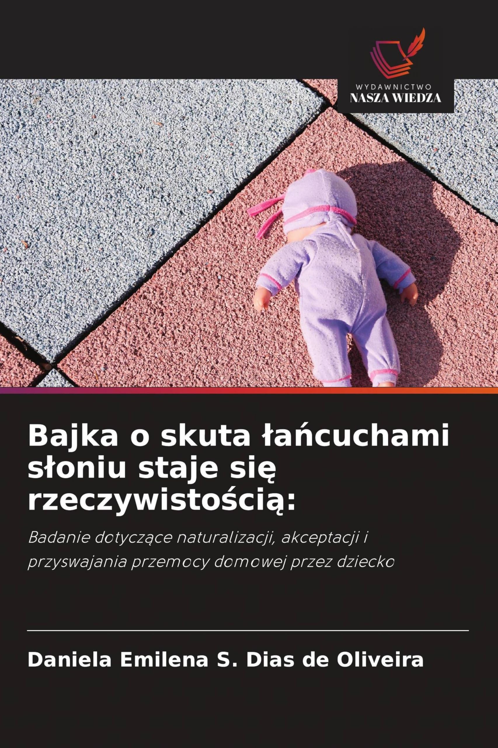 Bajka o skuta lańcuchami sloniu staje się rzeczywistością: Badanie dotycz¿ce naturalizacji, akceptacji i przyswajania przemocy domowej przez dziecko