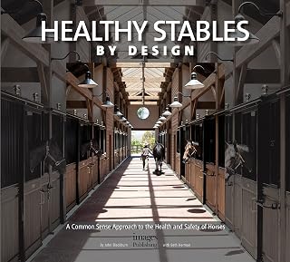 Healthy Stables by Design: A Common Sense Approach to the Health and Safety of Horses