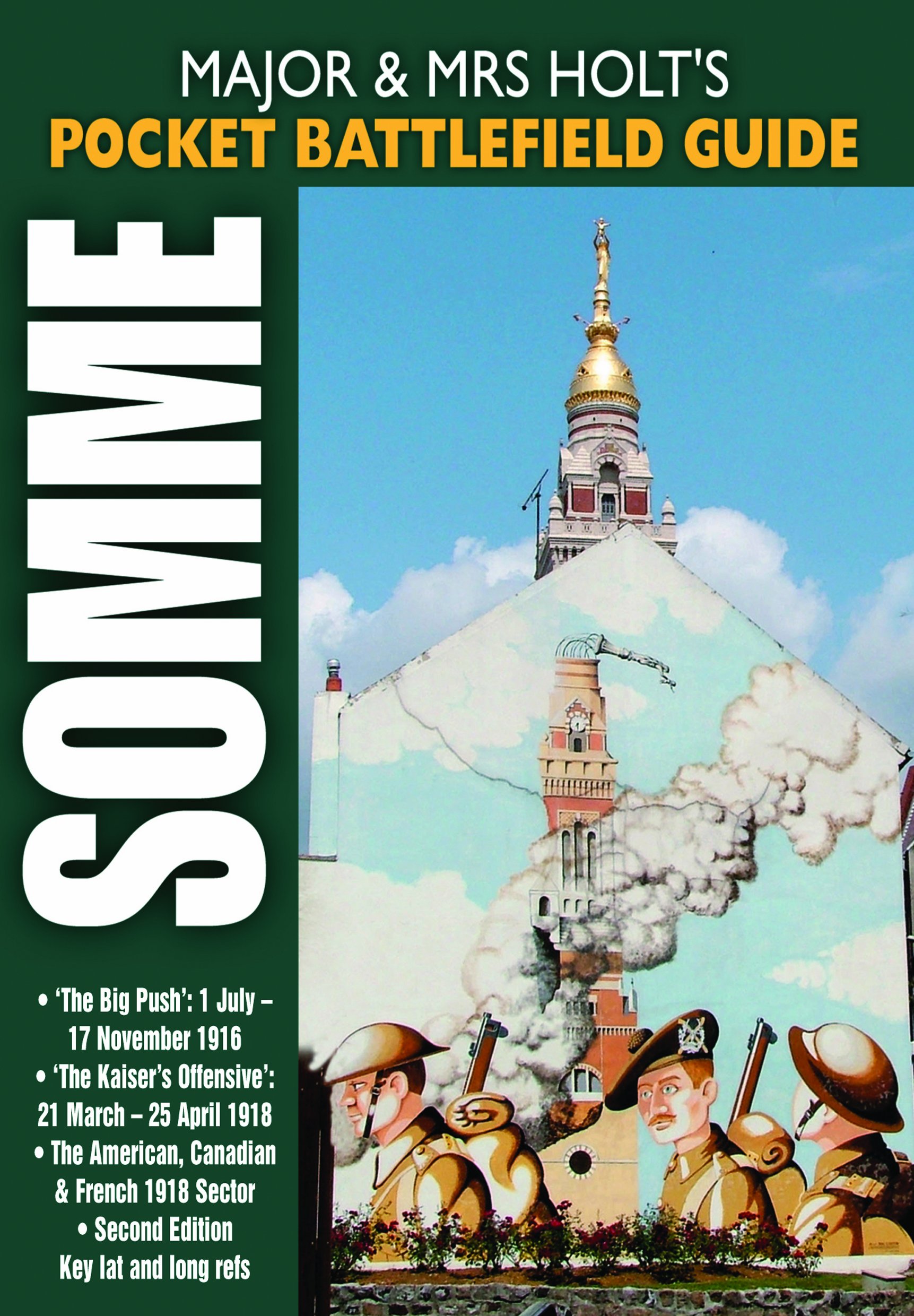 Major and Mrs Holt's Pocket Battlefield Guide to the Somme 1918: The Big Push: 1 July - 17 November 1916; the Kaiser's Offensive: 21 March - 25 April 1918; American/Canadian/french Sectors 1918.