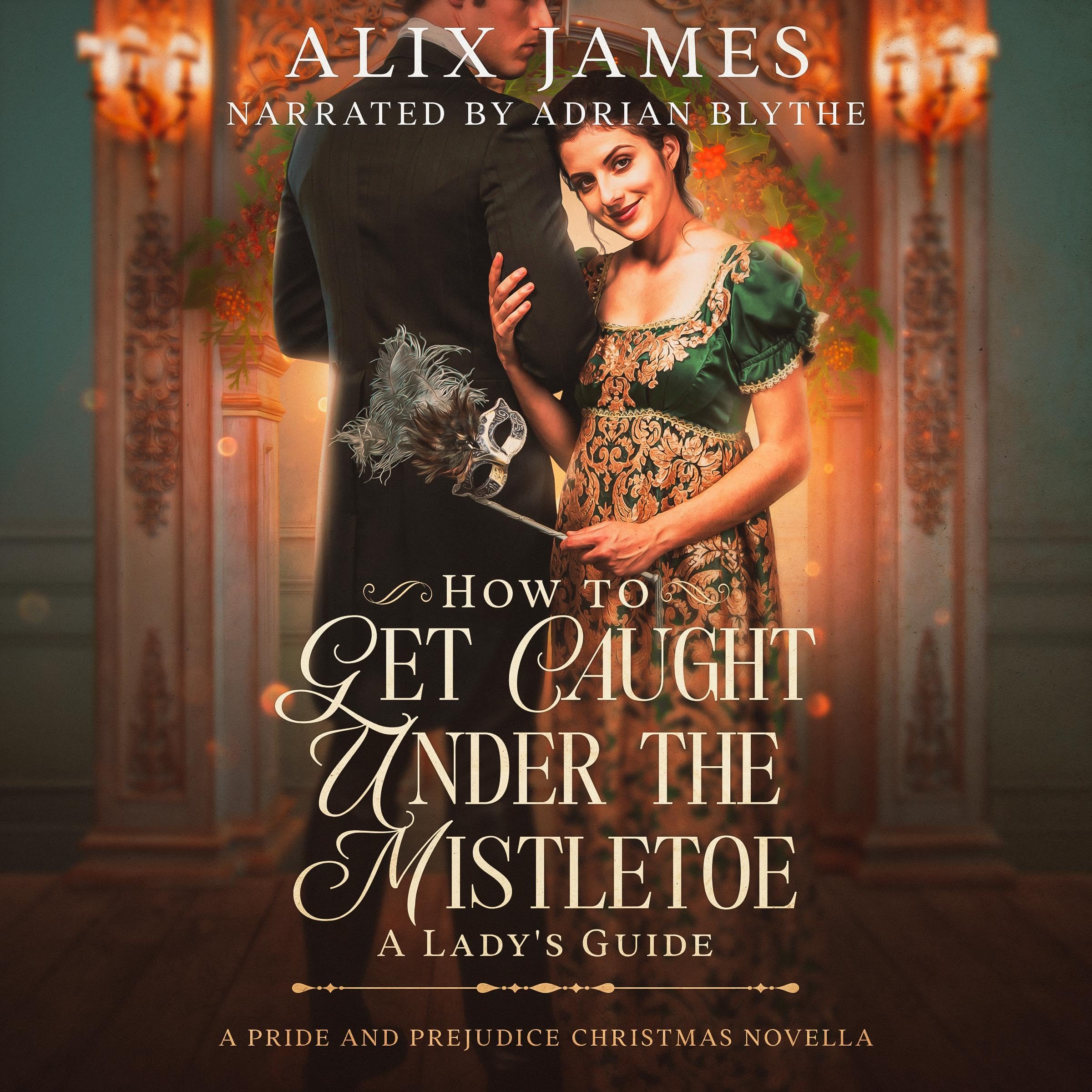 How to Get Caught Under the Mistletoe: A Lady’s Guide