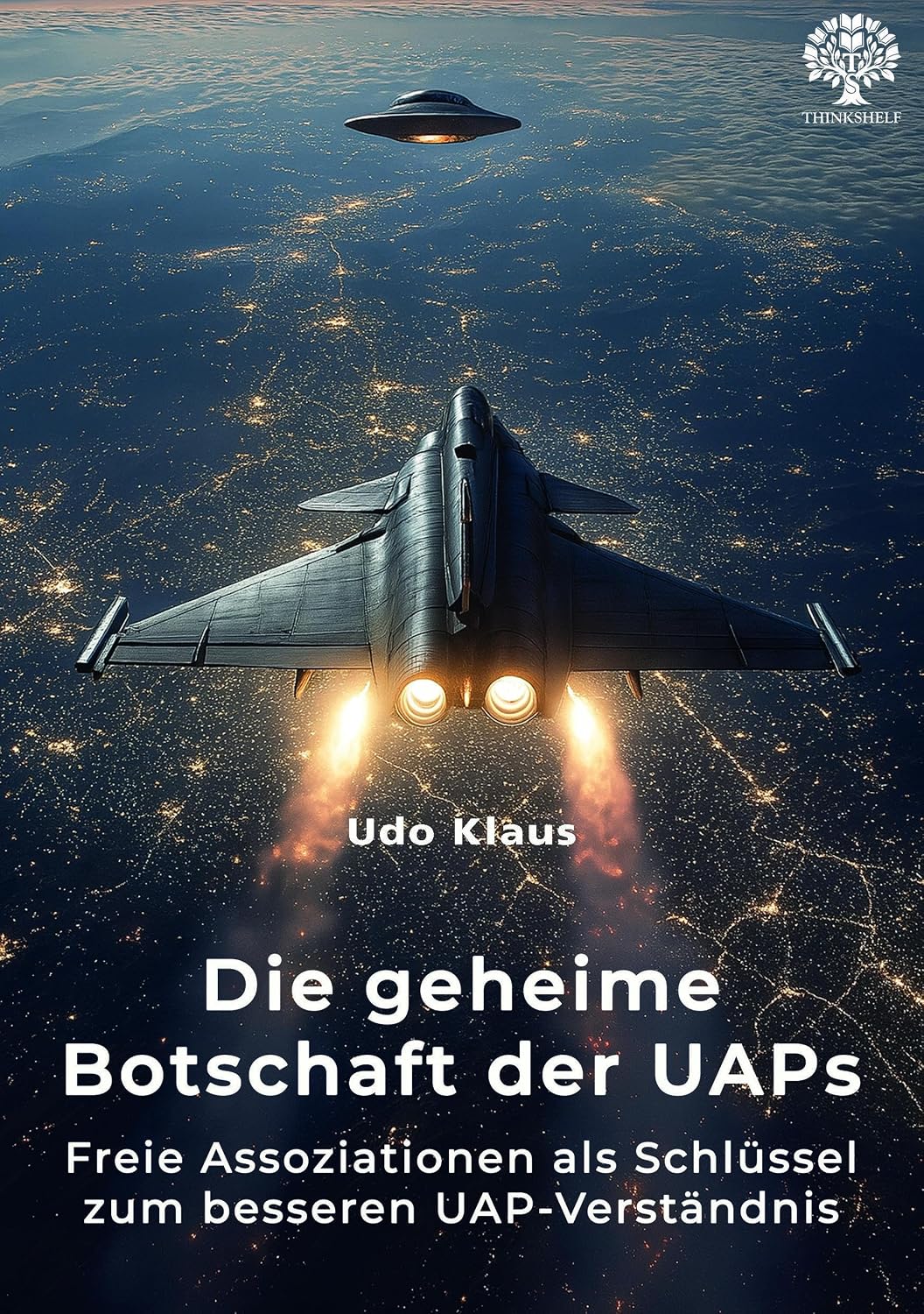 Die geheime Botschaft der UAPs: Freie Assoziationen als Schlüssel zum besseren UAP-Verständnis (German Edition)
