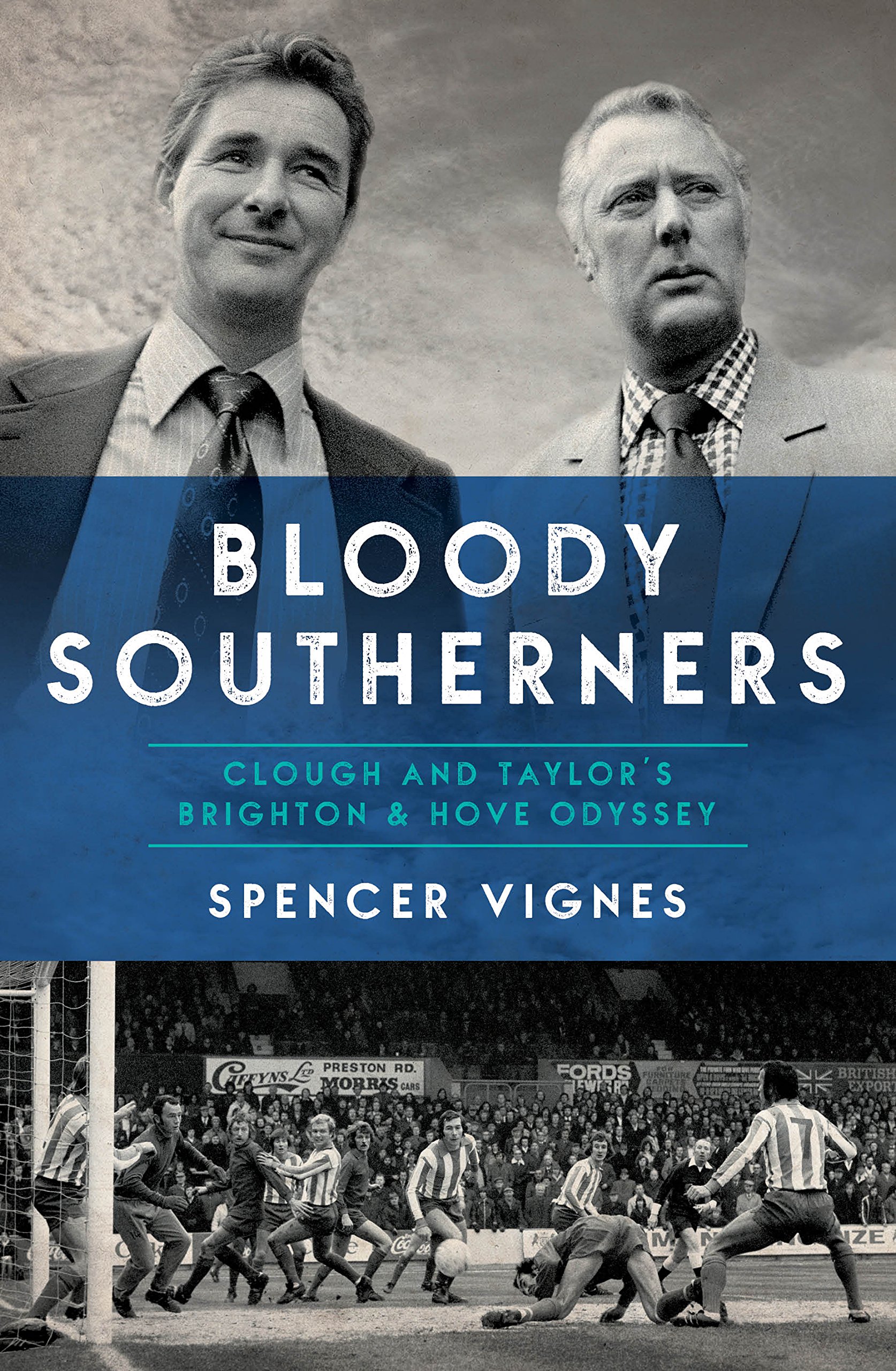 Bloody Southerners - Clough and Taylor's Brighton & Hove Odyssey: Clough and Taylor at Brighton
