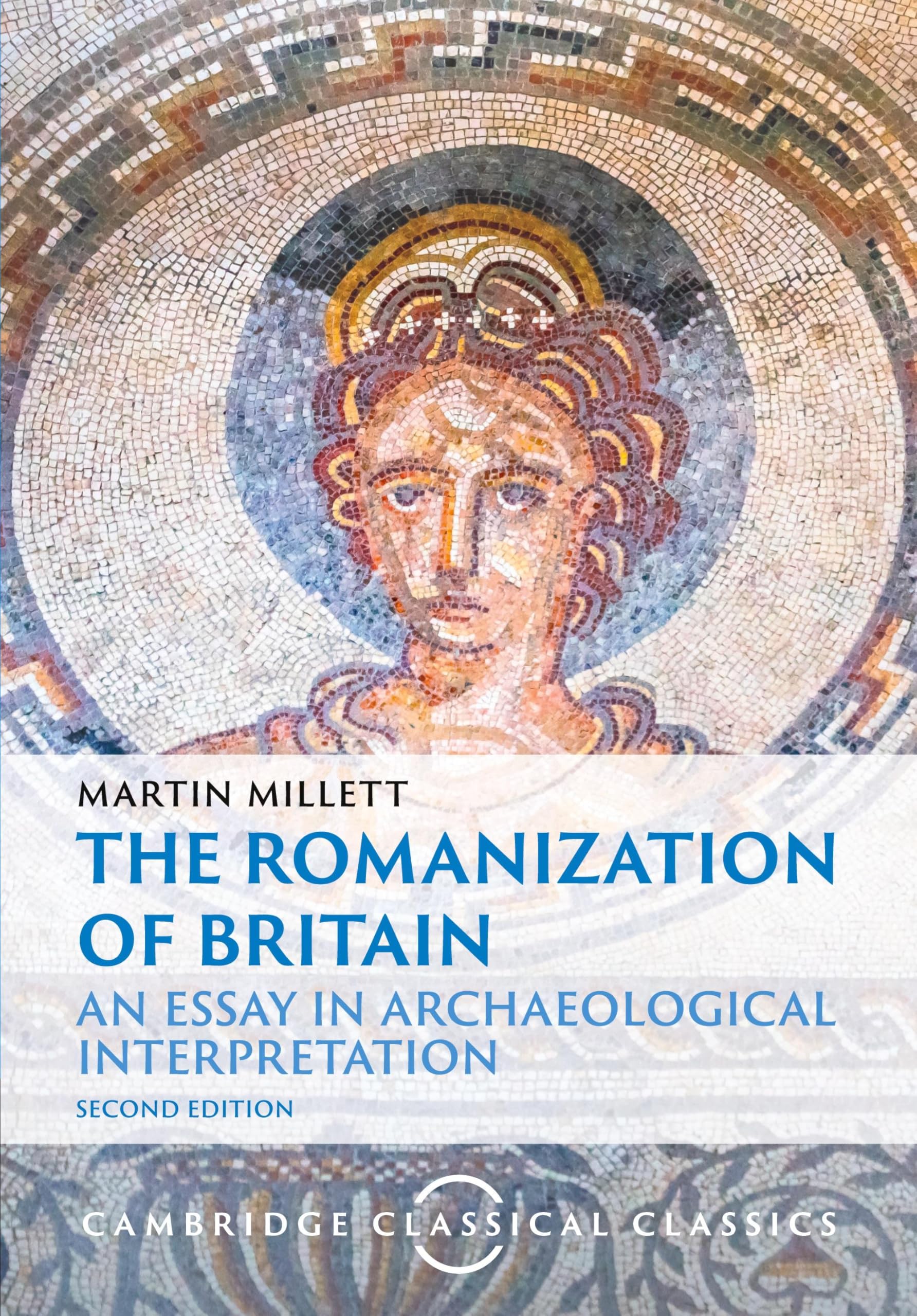 The Romanization of Britain: An Essay in Archaeological Interpretation (Cambridge Classical Classics)