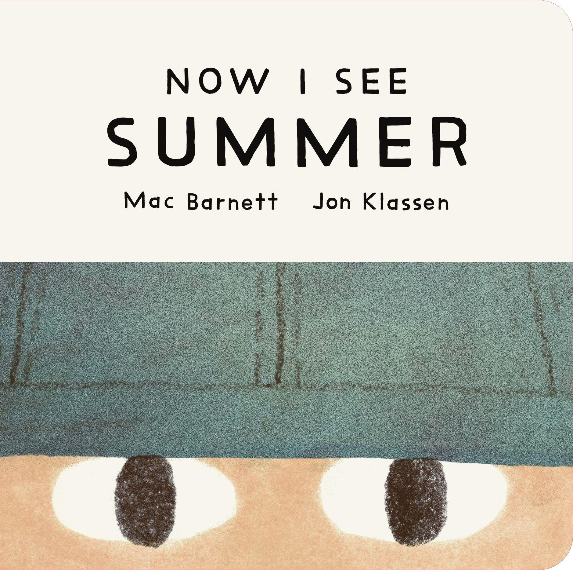 Now I See Summer: One of four seasonal baby board books from a multi-award winning, New York Times bestselling duo (Now I See Collection)