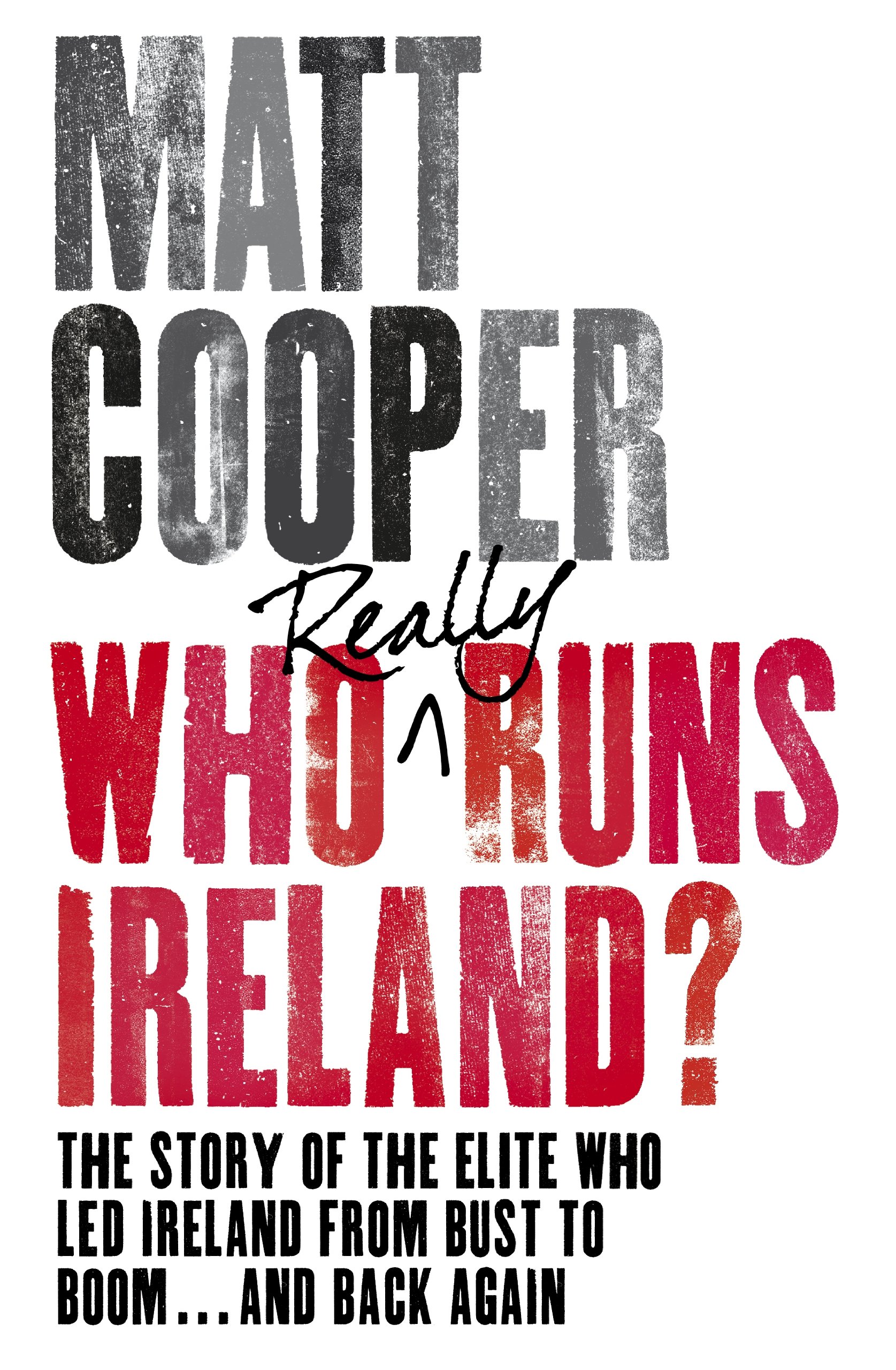 Who Really Runs Ireland?: The story of the elite who led Ireland from bust to boom ... and back again