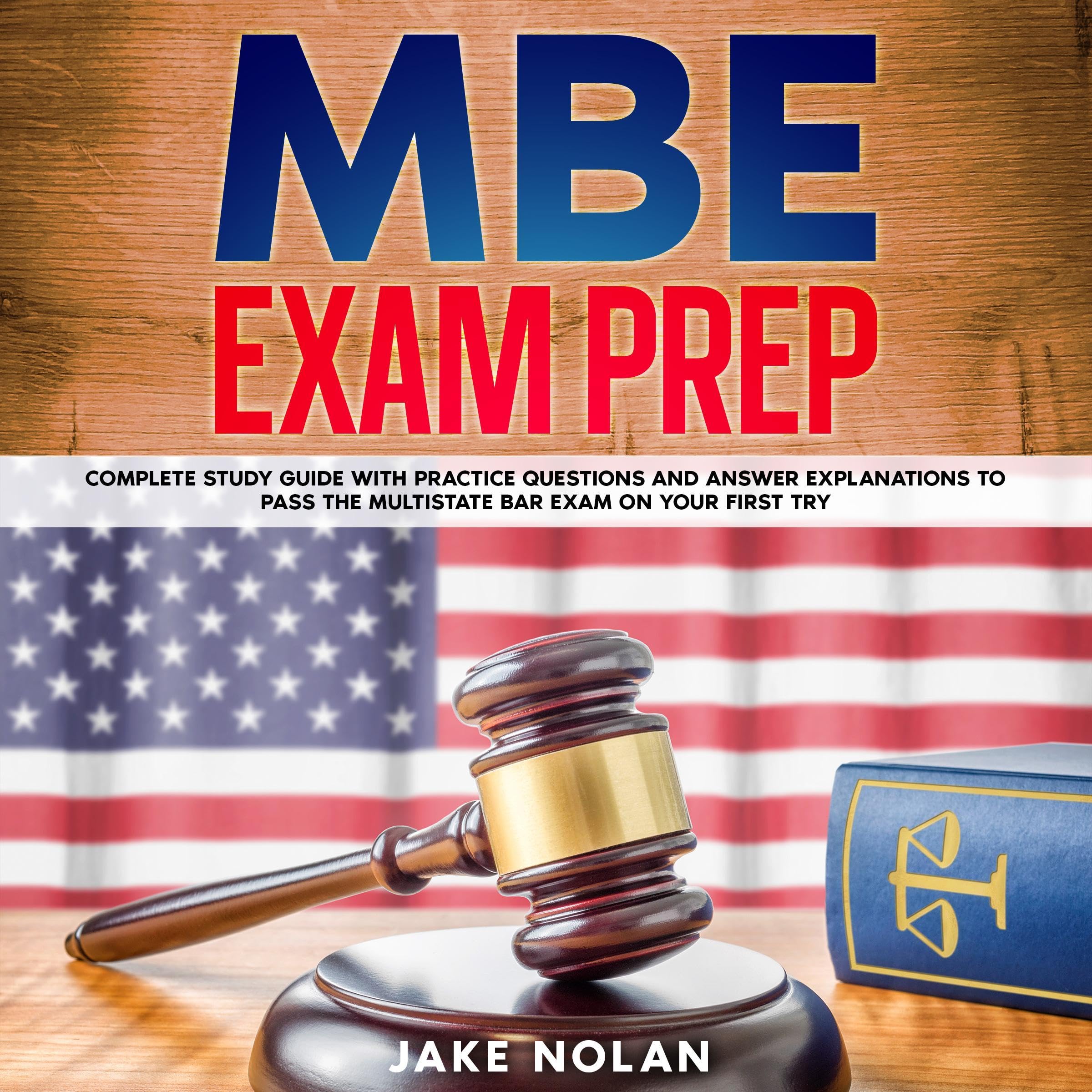 MBE Exam Prep: Complete Study Guide with Practice Questions and Answer Explanations to Pass the Multistate Bar Exam on Your First Try