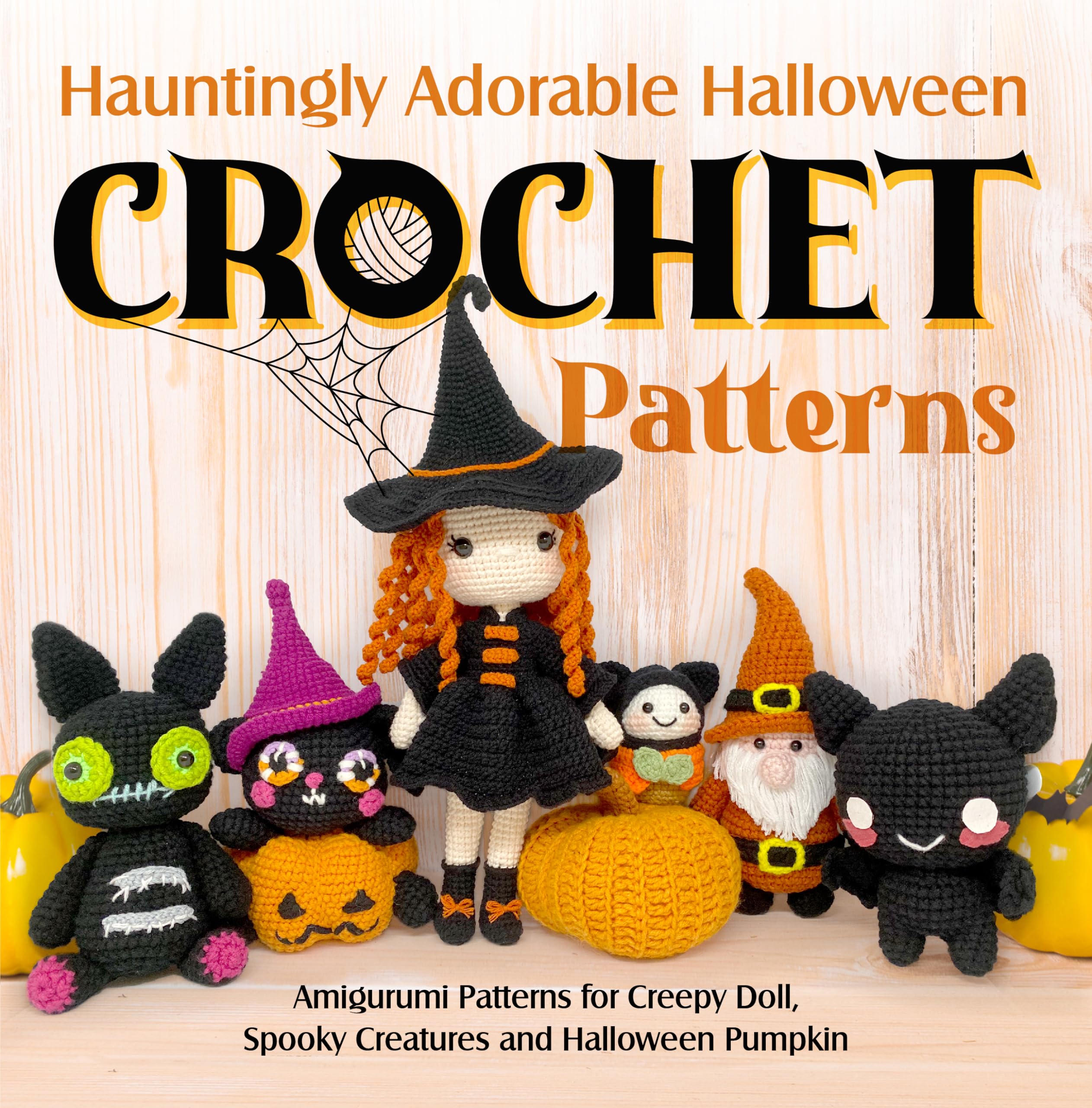 Hauntingly Adorable Halloween Crochet Patterns: Amigurumi Patterns for Creepy Doll, Spooky Creatures and Halloween Pumpkin