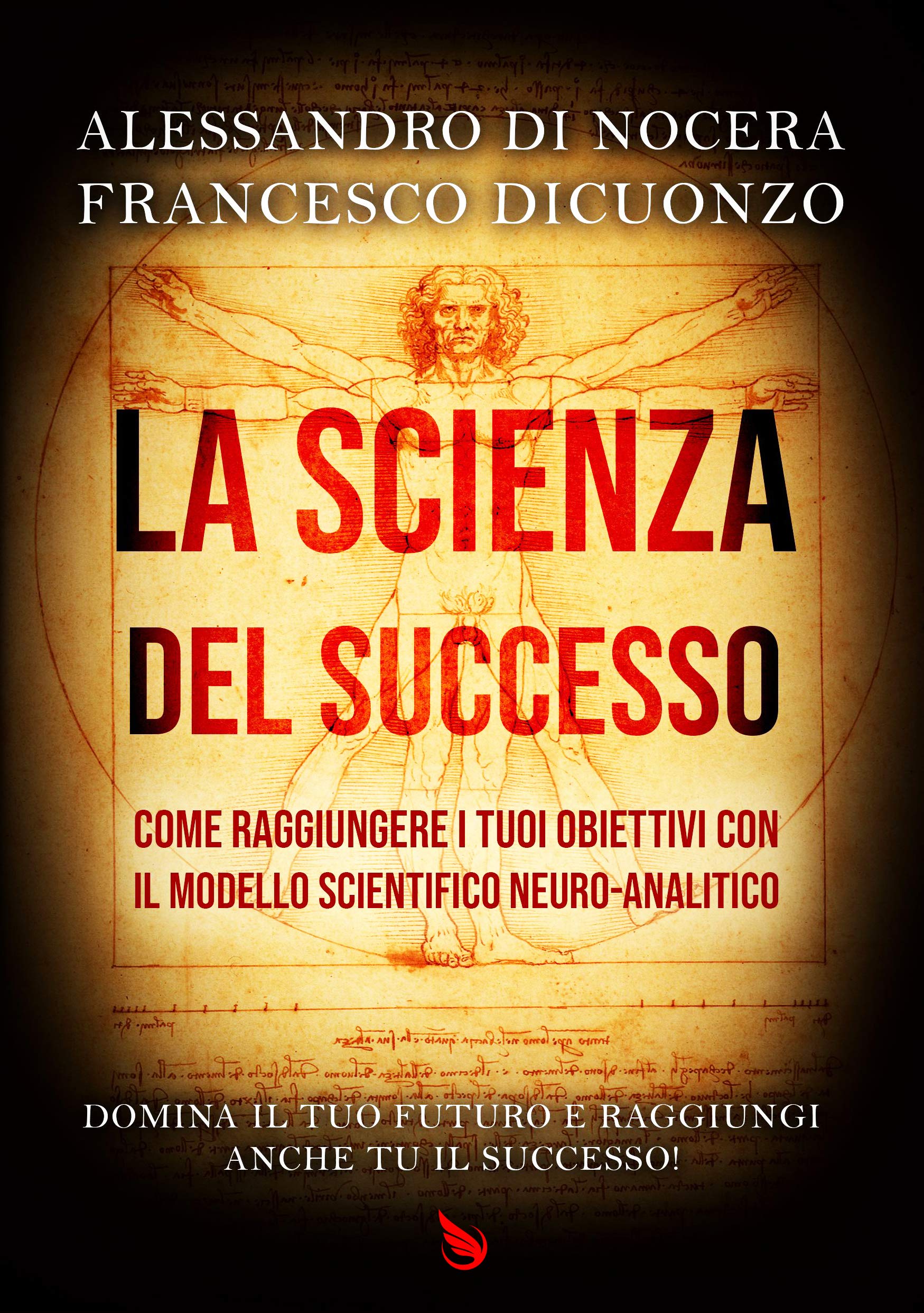 La scienza del successo: COME RAGGIUNGERE I TUOI OBIETTIVI CON IL MODELLO SCIENTIFICO NEURO-ANALITICO. DOMINA IL TUO FUTURO E RAGGIUNGI ANCHE TU IL SUCCESSO! (Italian Edition)