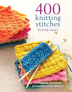 400 Knitting Stitches: Complete Dictionary of Essential Patterns by Potter Craft – Beginner to Advanced Guide
