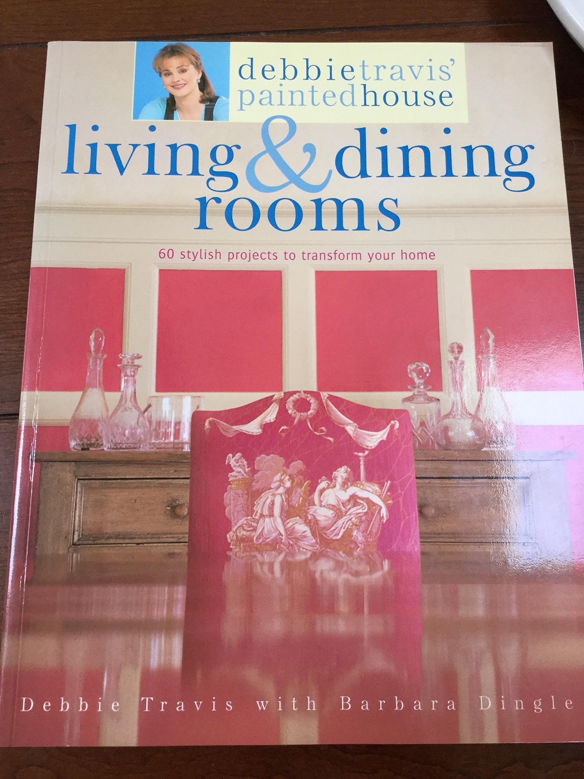 Debbie Travis' Painted House Living & Dining Rooms: 60 Stylish Projects to Transform Your Home