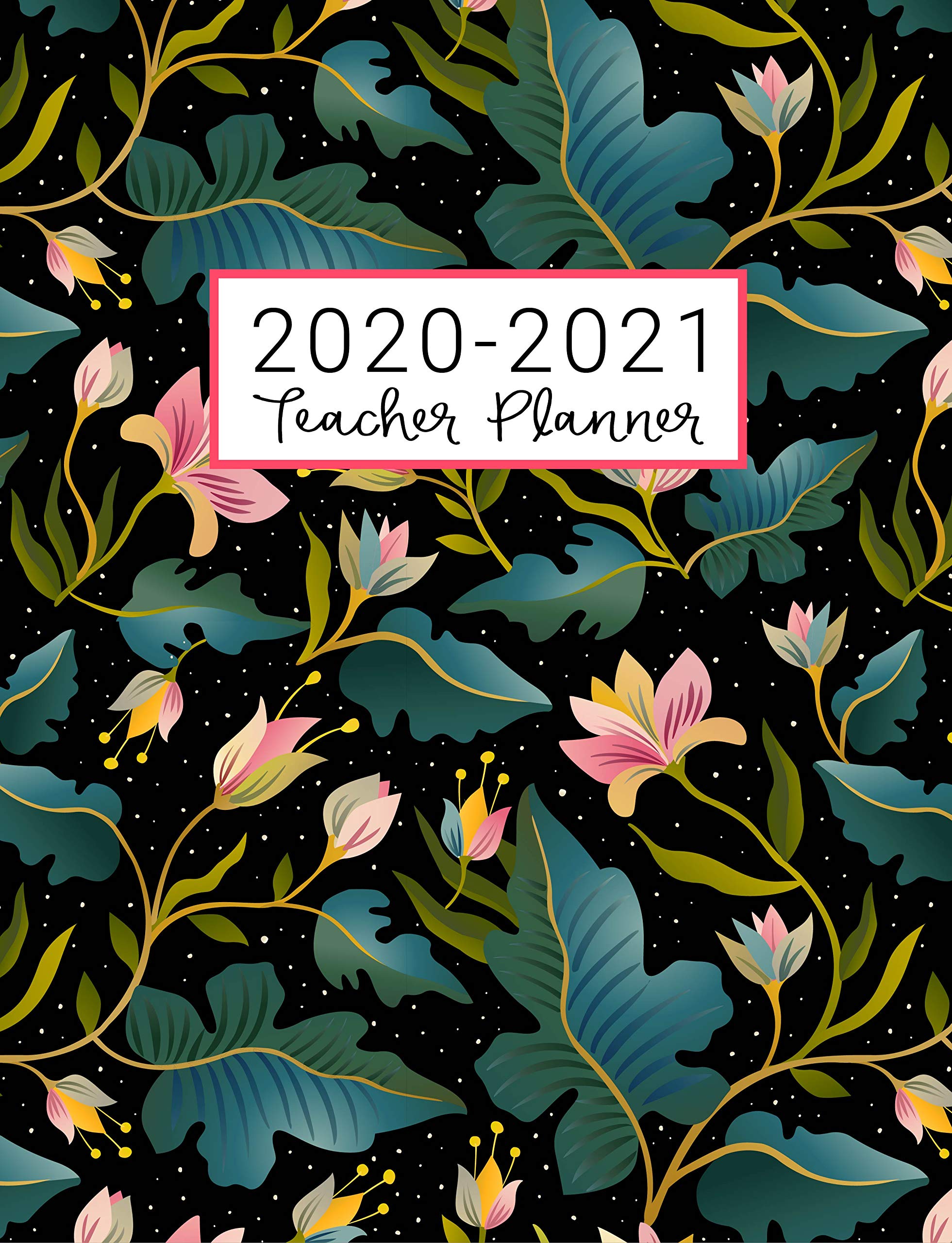 Teacher Planner: Lesson Plan for Class Organization Weekly and Monthly Agenda Academic Year August - July Pink Floral Print