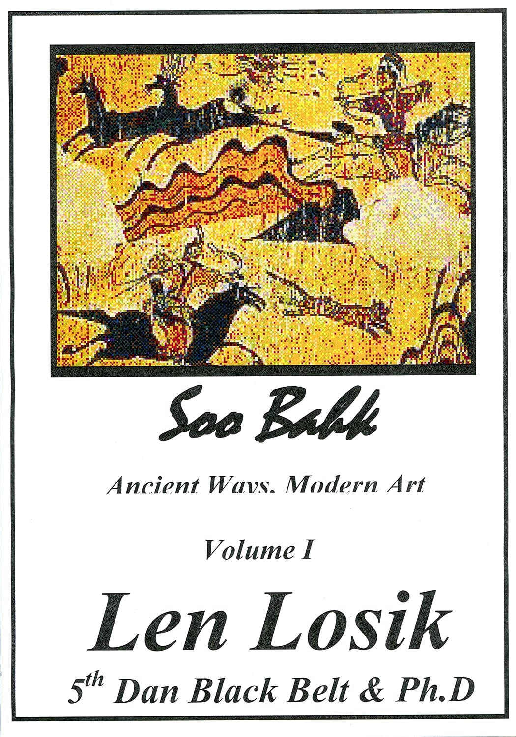 Soo Bahk Do Ancient Ways Modern Art Volume I