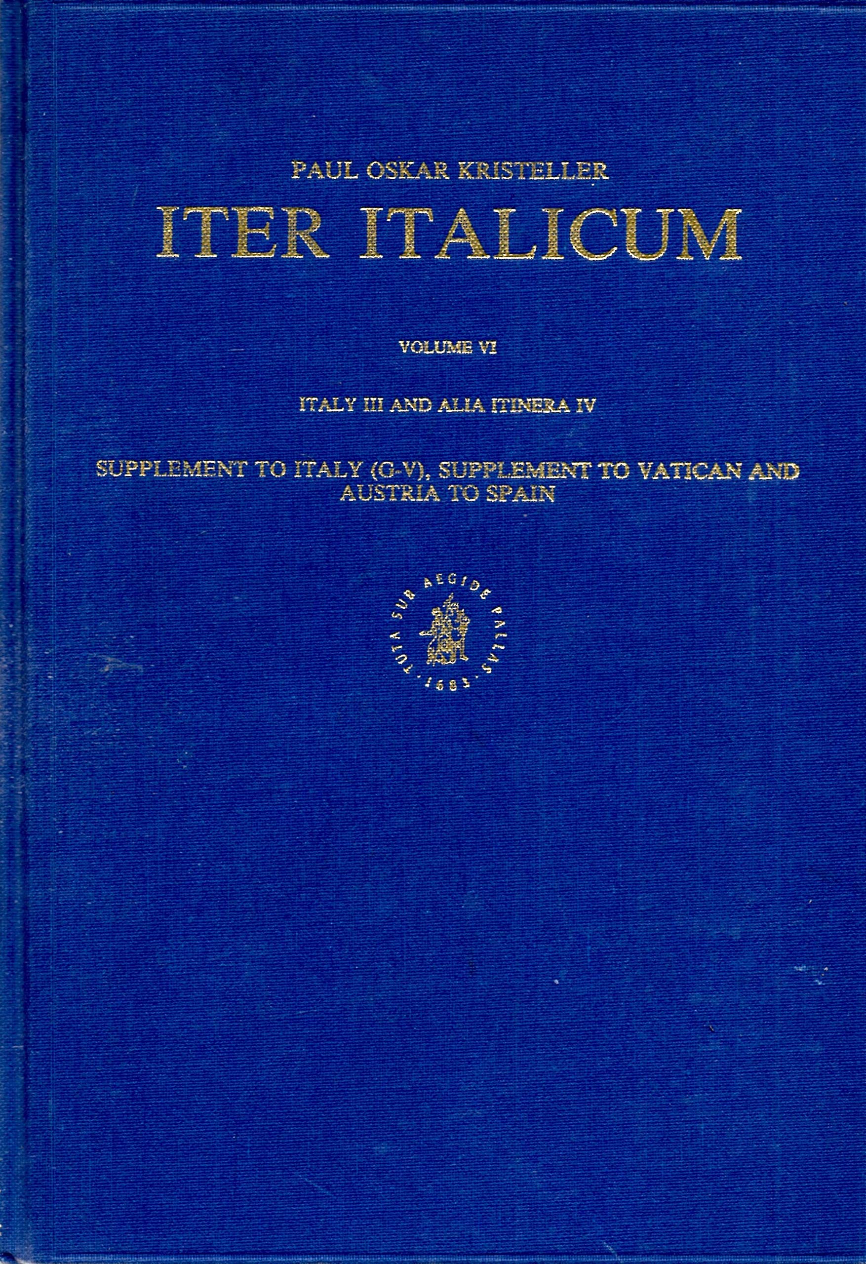Iter Italicum: A Finding List of Uncatalogued or Incompletely Catalogued Humanistic Mss, Volume 6 Italy 3 and Alia Itinera, 4: Supplement to Italy (G-V), Supplement to Vatican and Austria to Spain