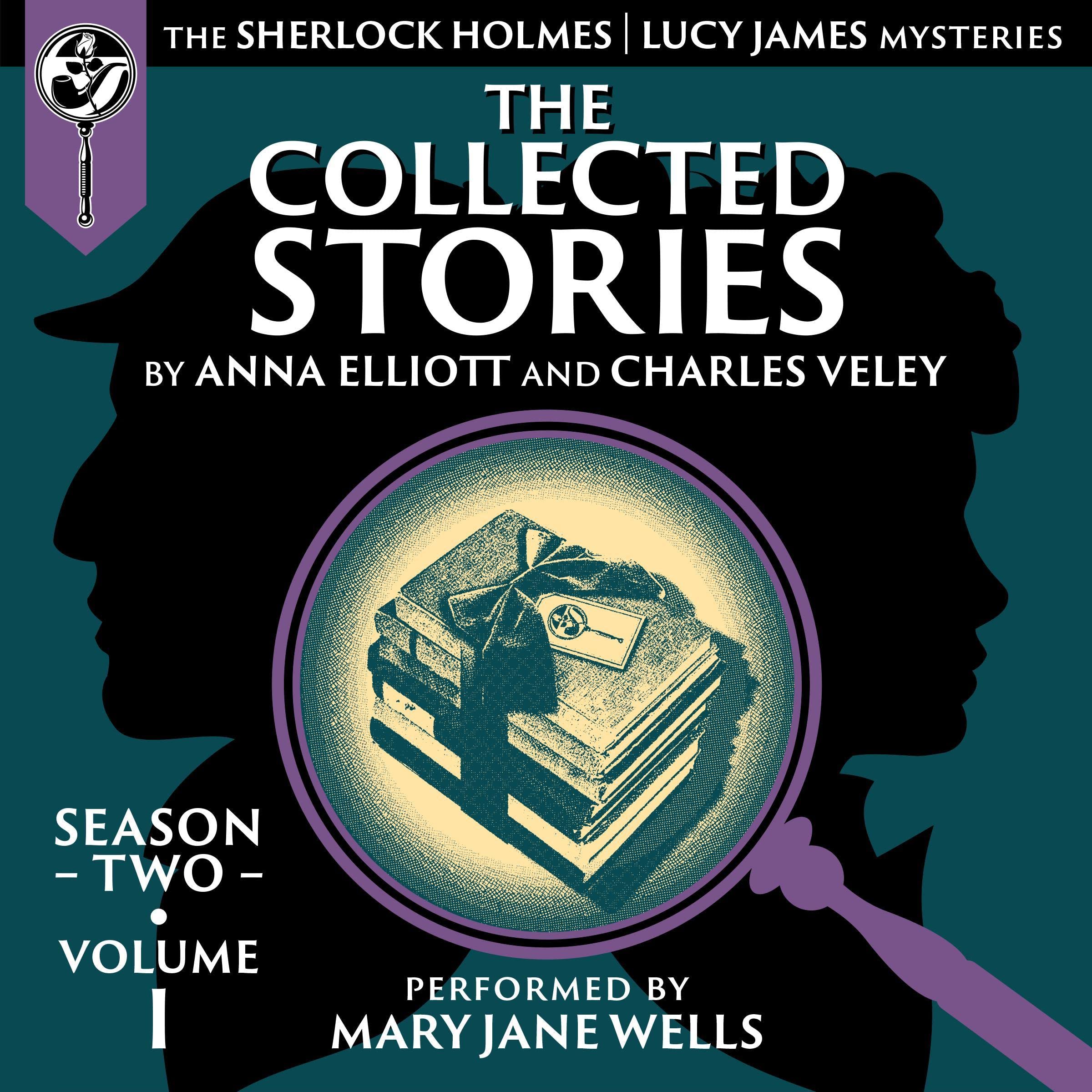 The Collected Stories, Season Two, Volume I: The Sherlock Holmes / Lucy James Mysteries
